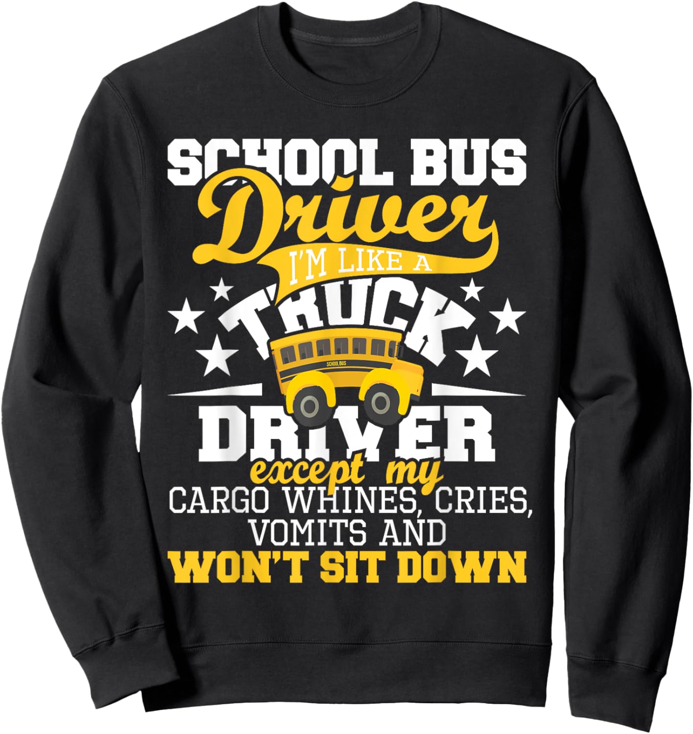 School Bus Driver I'm Like A Truck Driver Except My Cargo Sweatshirt - Sweatshirt | Black