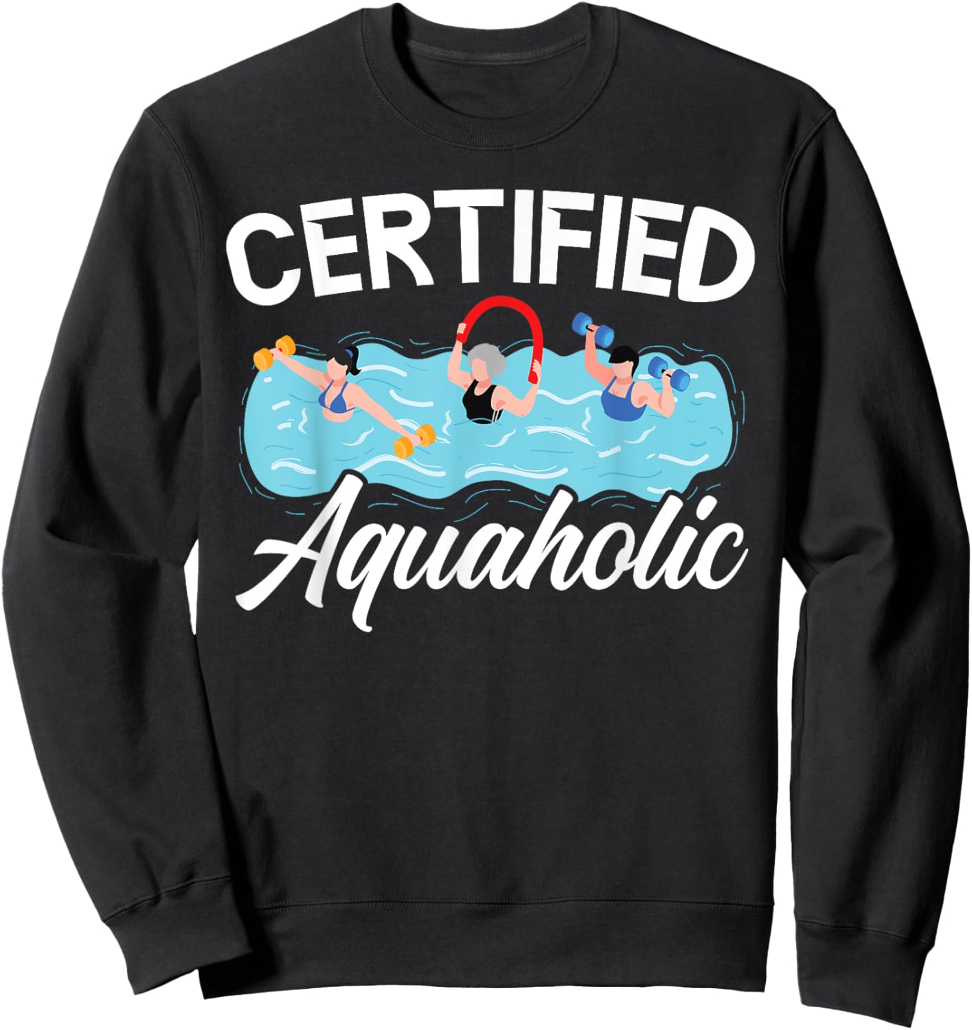 Certified Aquaholic Water Aerobics Instructor Fitness Sweatshirt - Sweatshirt | Black
