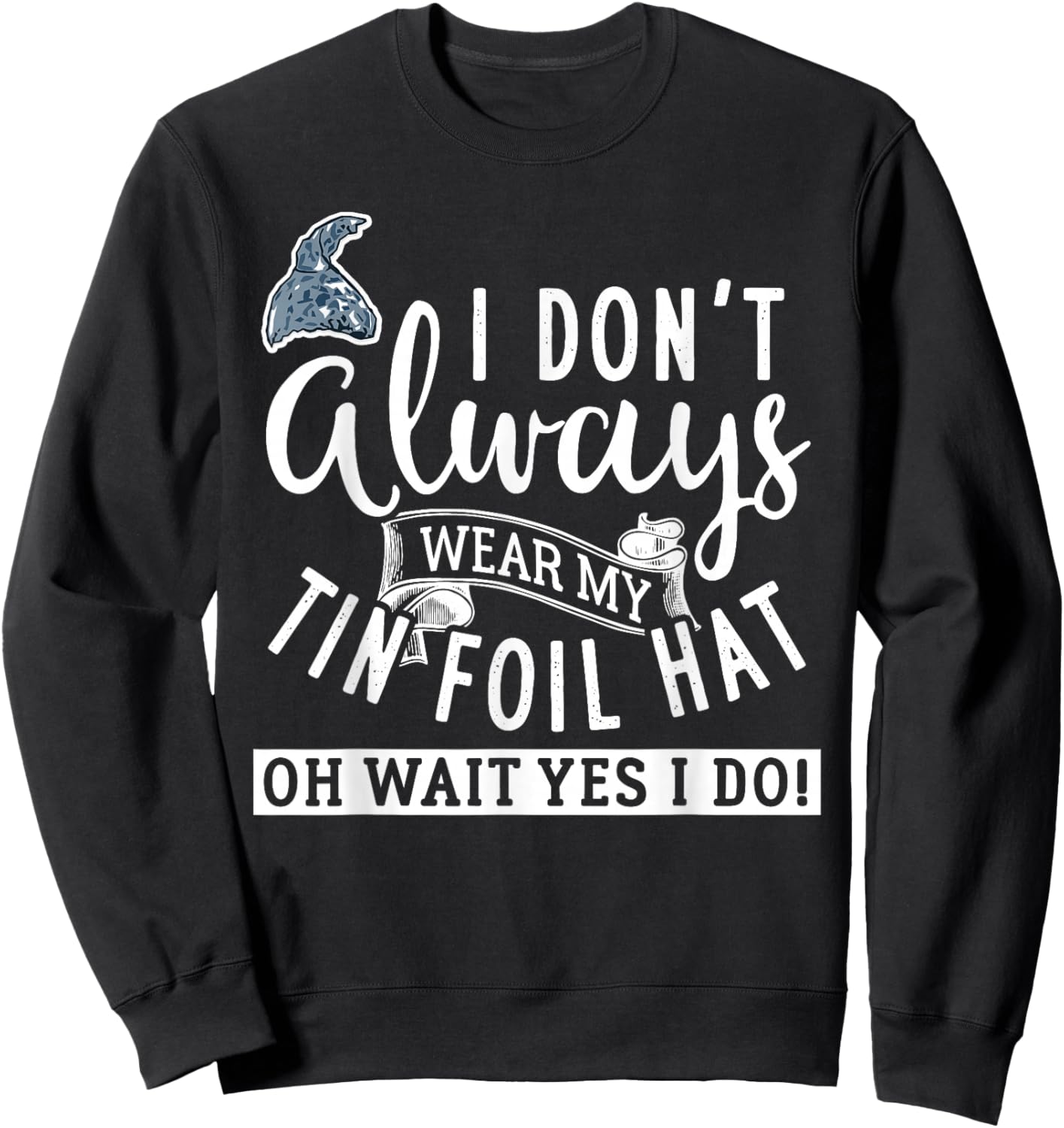 Tinfoil Hat Conspiracy Theorist Design Sweatshirt - Sweatshirt | Black