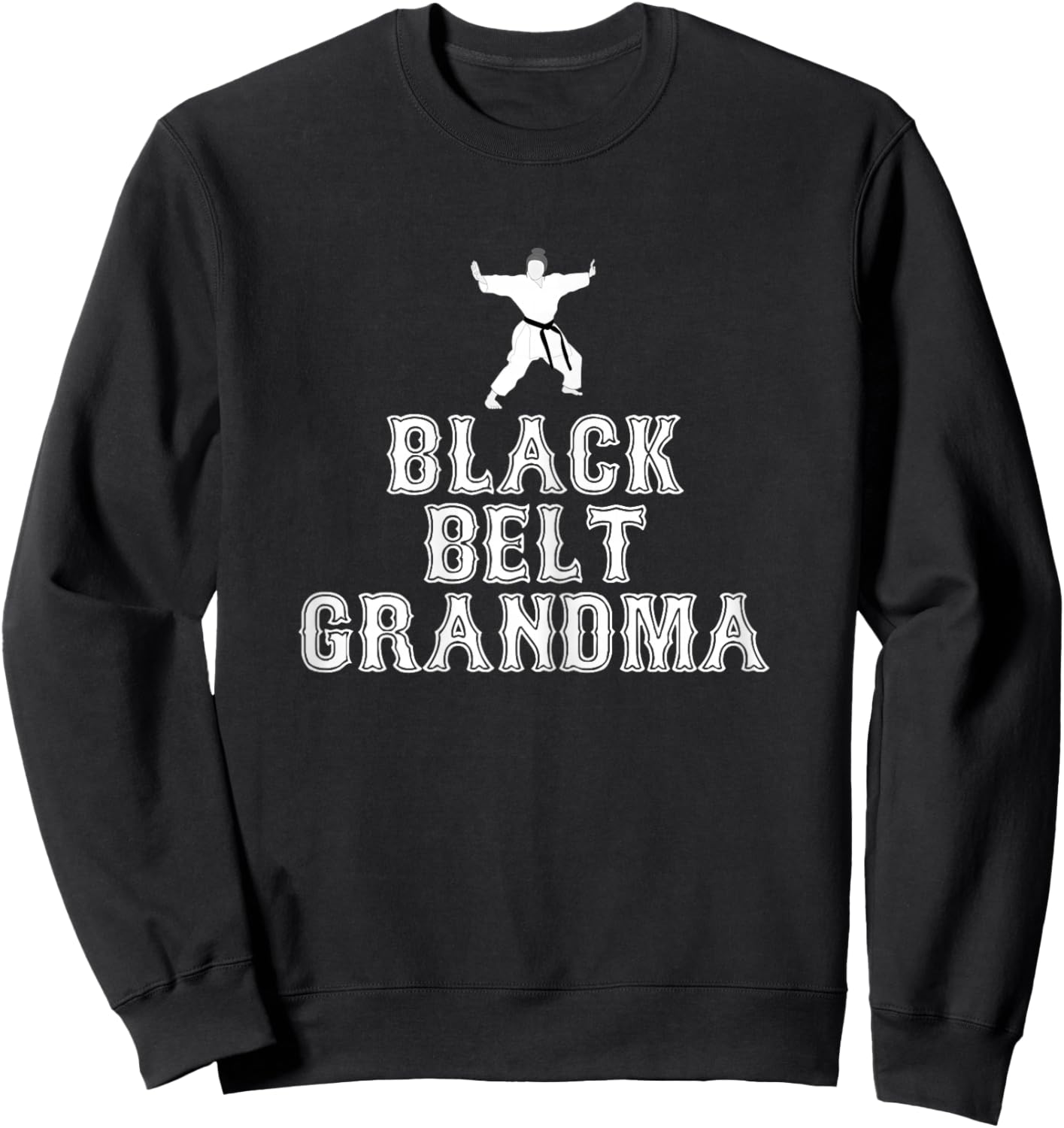 Black Belt Grandma Awesome Grandmother Birthday Present Idea Sweatshirt - Sweatshirt | Black