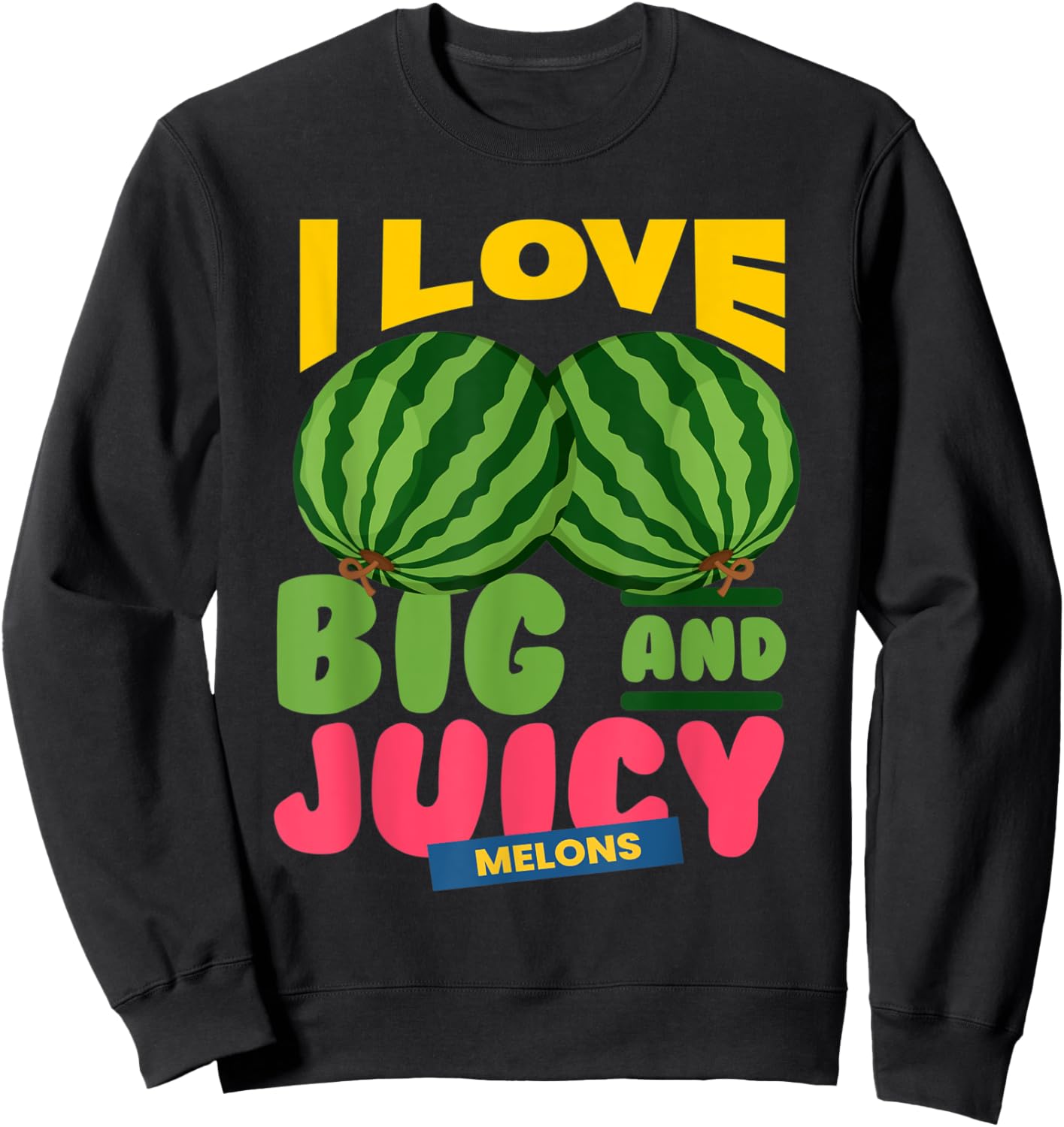 Watermelons I Love Big Juicy Melons I Vegan Garden Nature Sweatshirt - Sweatshirt | Black
