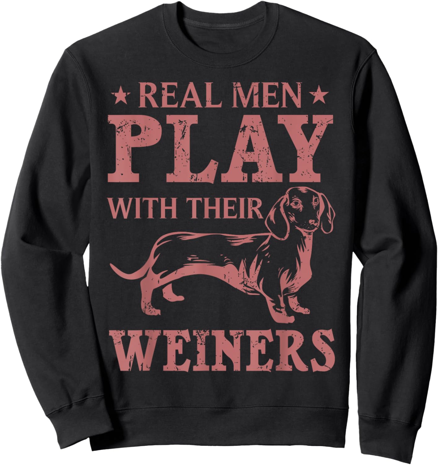 Funny Real Men Play With Their Weiners Cool Weiner Dog Gift Sweatshirt - Sweatshirt | Black