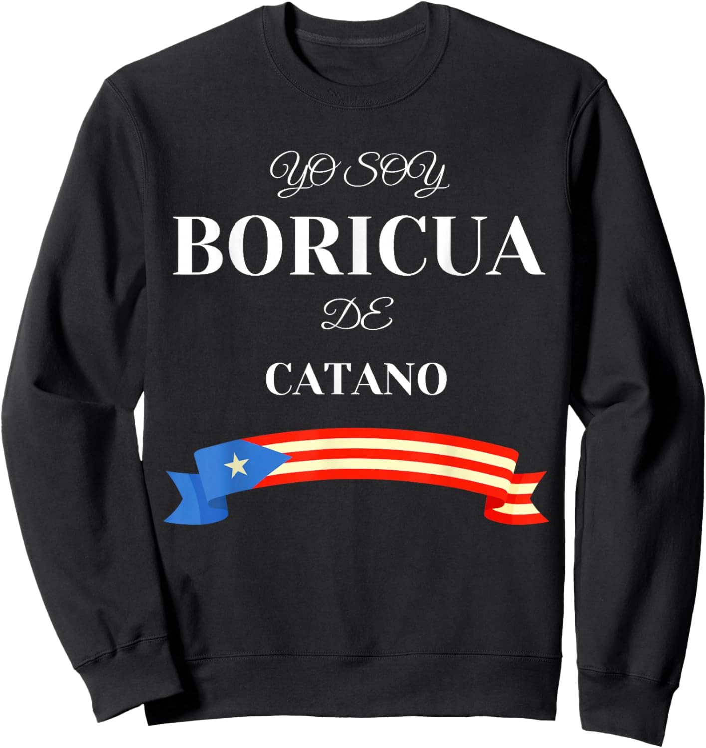 Puerto Rican Proud Boricua De Catano Sweatshirt - Sweatshirt | Black