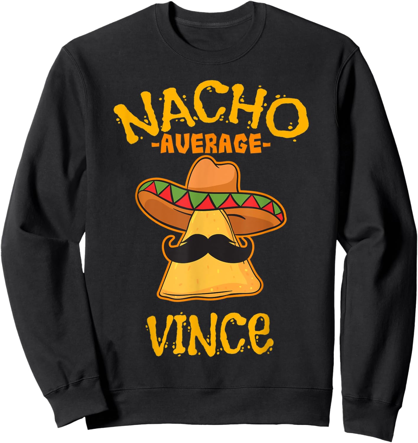 Nacho Average Vince Personalized Name Funny Taco Sweatshirt - Sweatshirt | Black