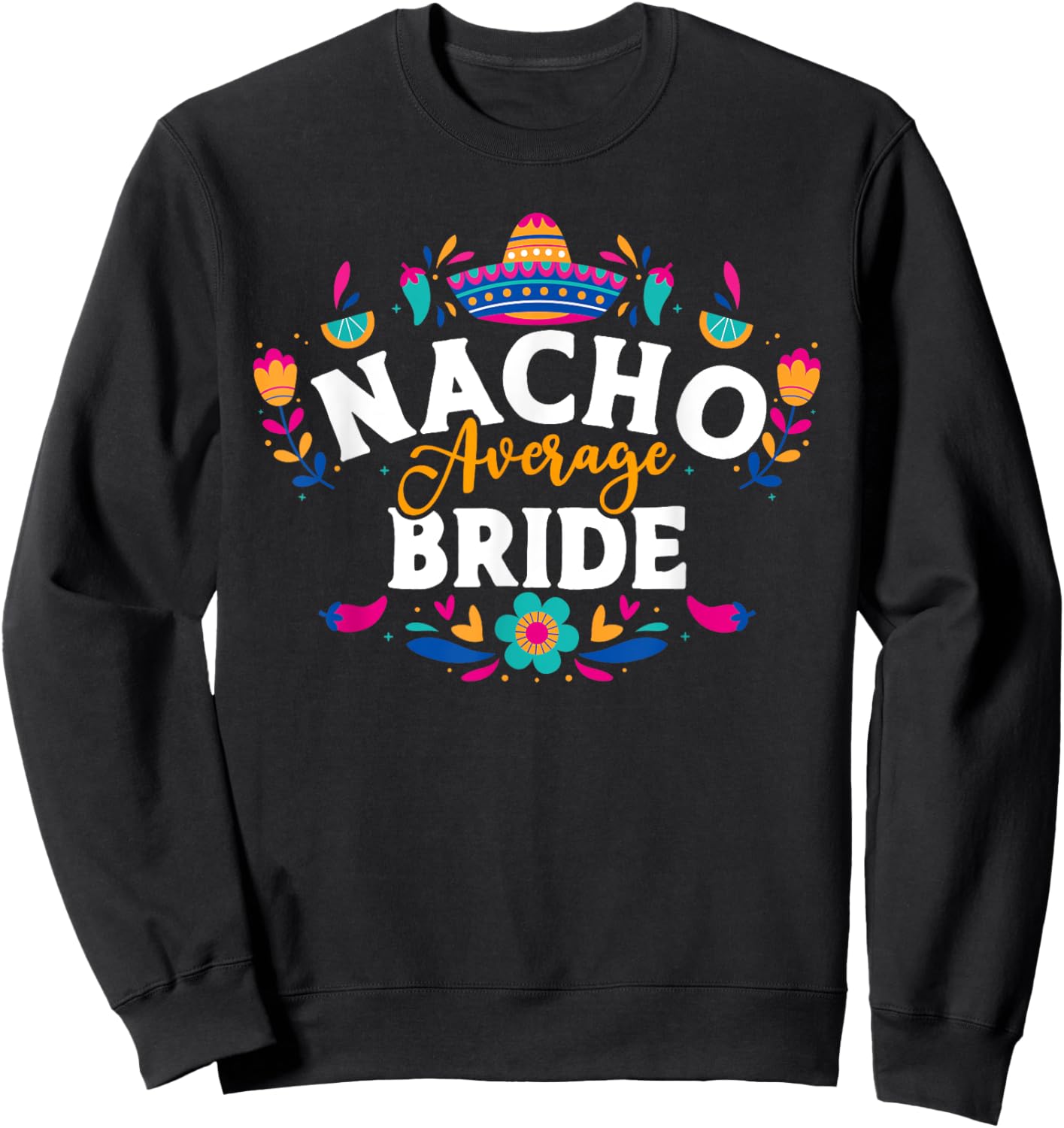 Nacho Average Bride Cinco De Mayo Mexican Matching Family Sweatshirt - Sweatshirt | Black