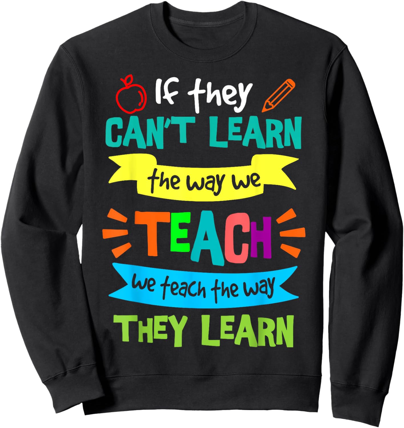 We Teach The Way They Learn SPED Special Education Teacher Sweatshirt - Sweatshirt | Black