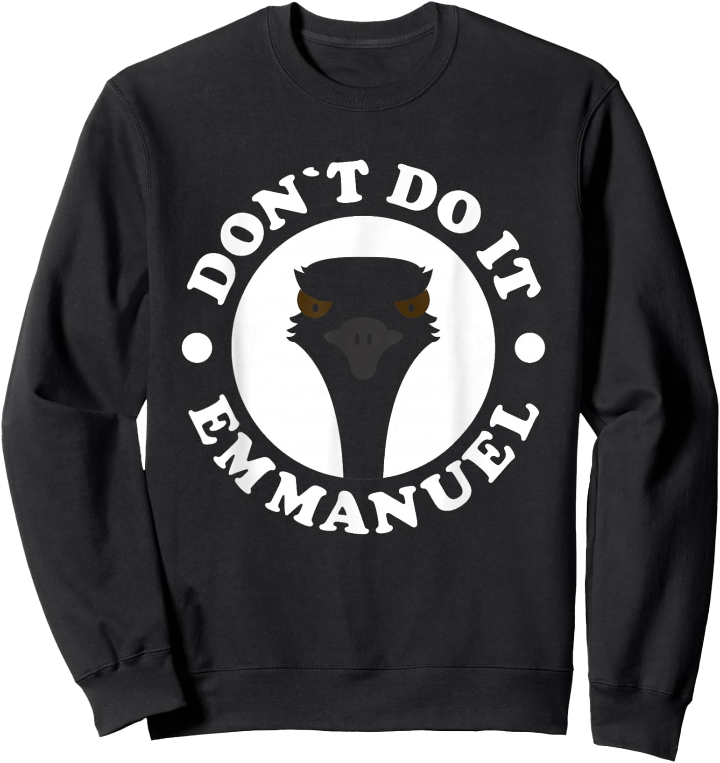 Don'T Do It Emmanuel - Funny Viral Emu Farm Video Animals Sweatshirt - Sweatshirt | Black
