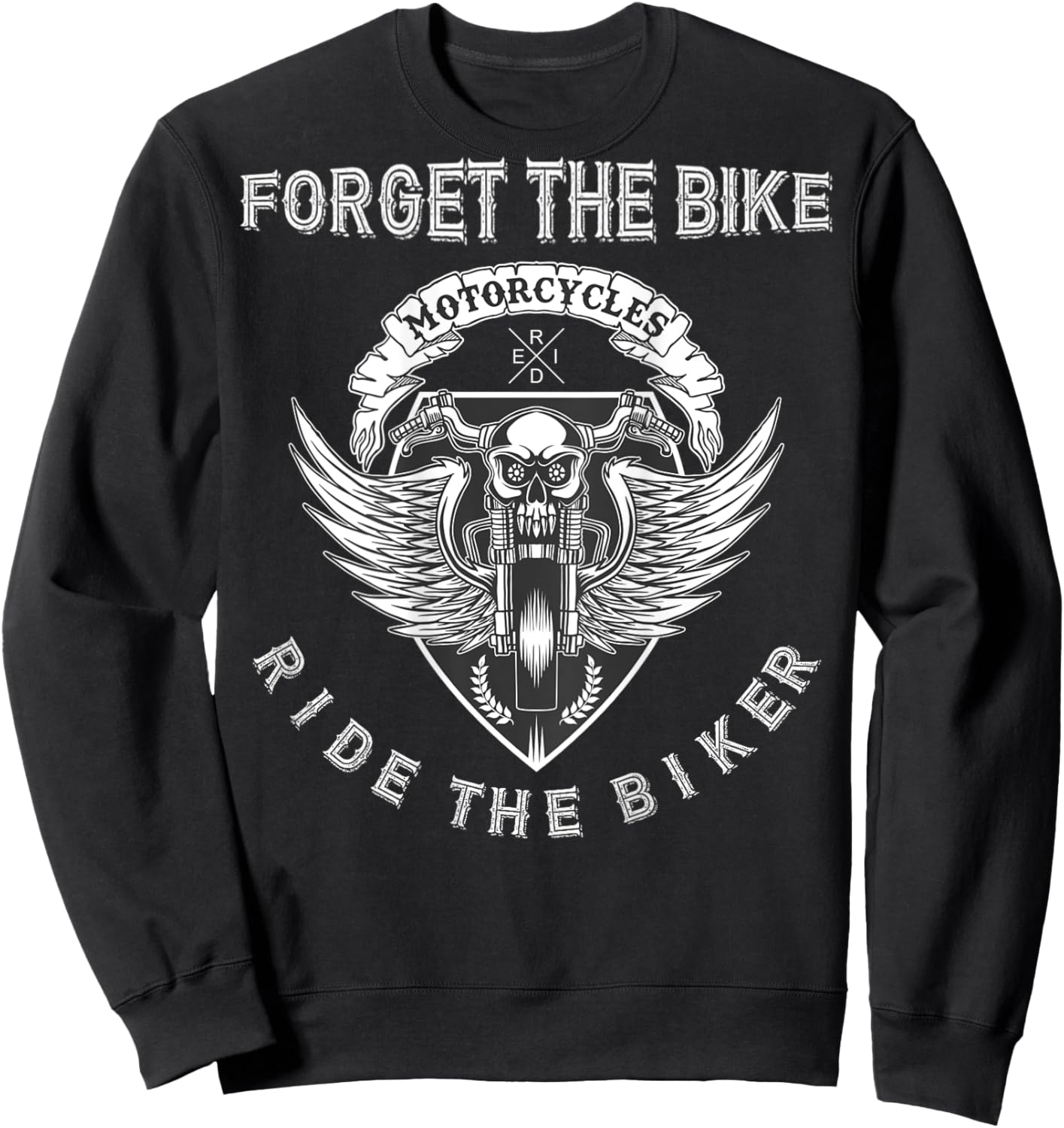 Forget The Bike Ride The Biker Skull Distressed - on Back Sweatshirt - Sweatshirt | Black
