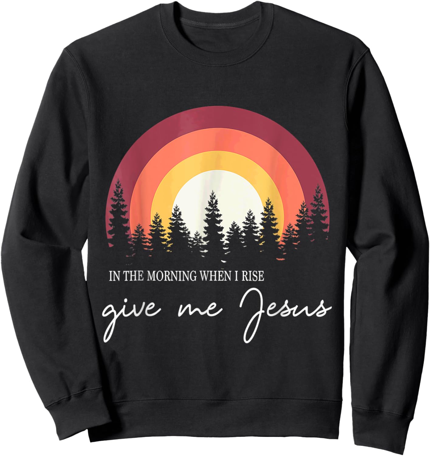 In The Morning When I Rise Give Me Jesus Rainbow Sunset Sweatshirt - Sweatshirt | Black