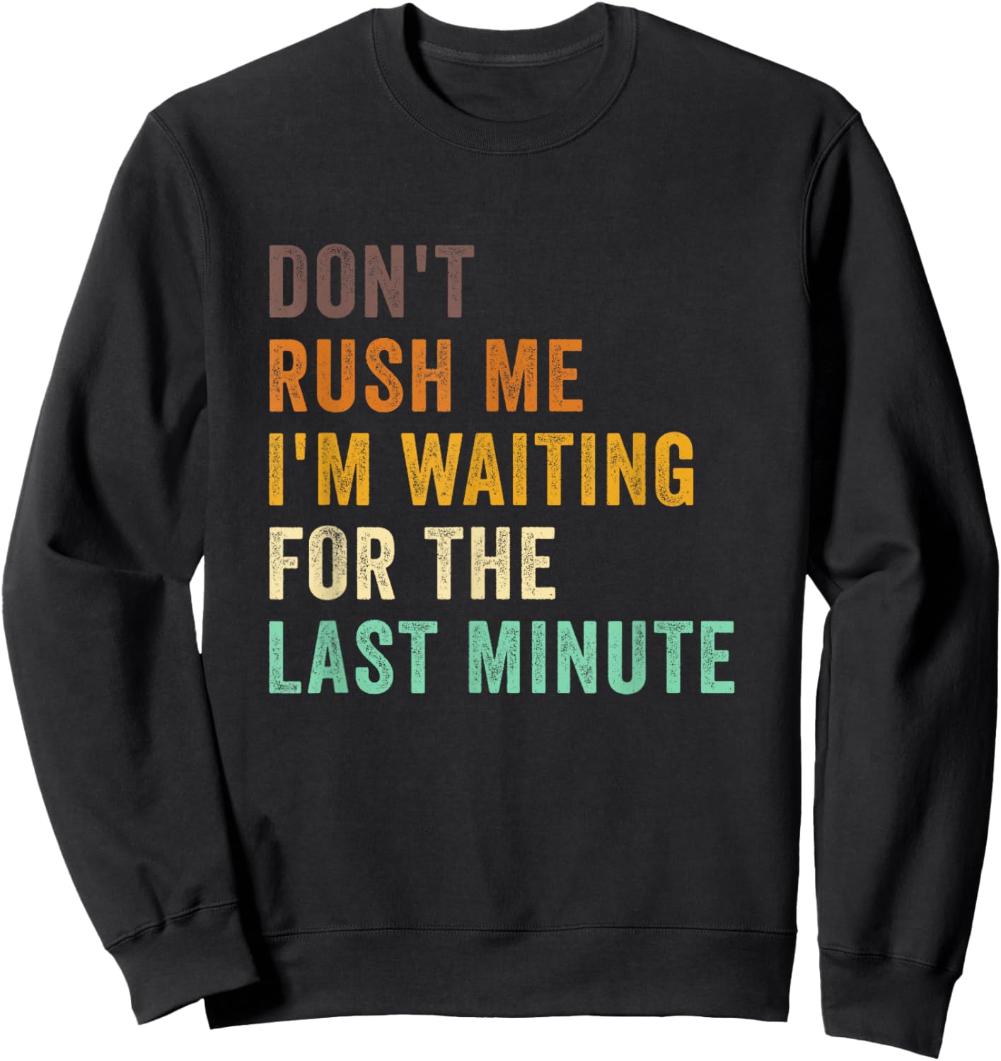 Don't Rush Me I'm Waiting For The Last Minute Retro Vintage Sweatshirt - Sweatshirt | Black