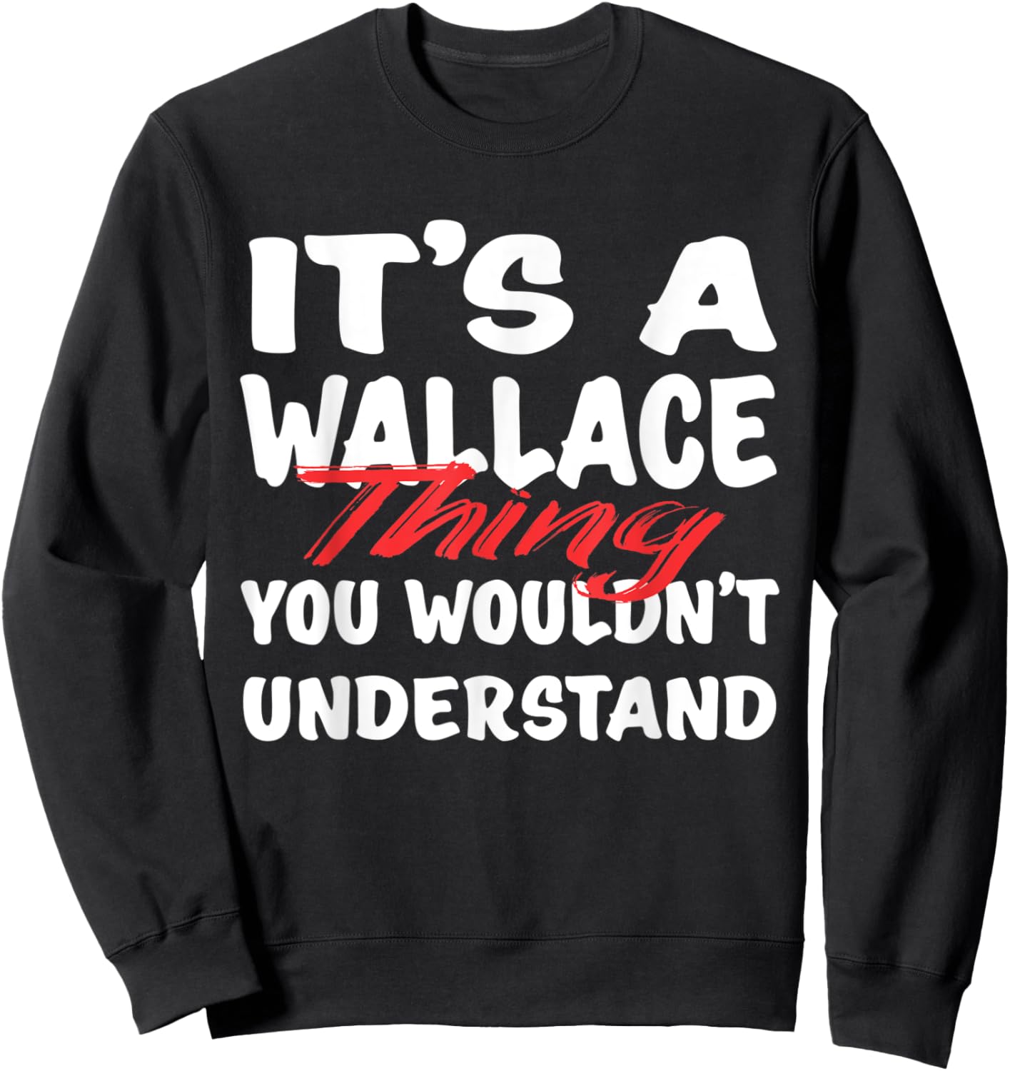 It's A Wallace Thing You Wouldn't Understand Funny Wallace Sweatshirt - Sweatshirt | Black