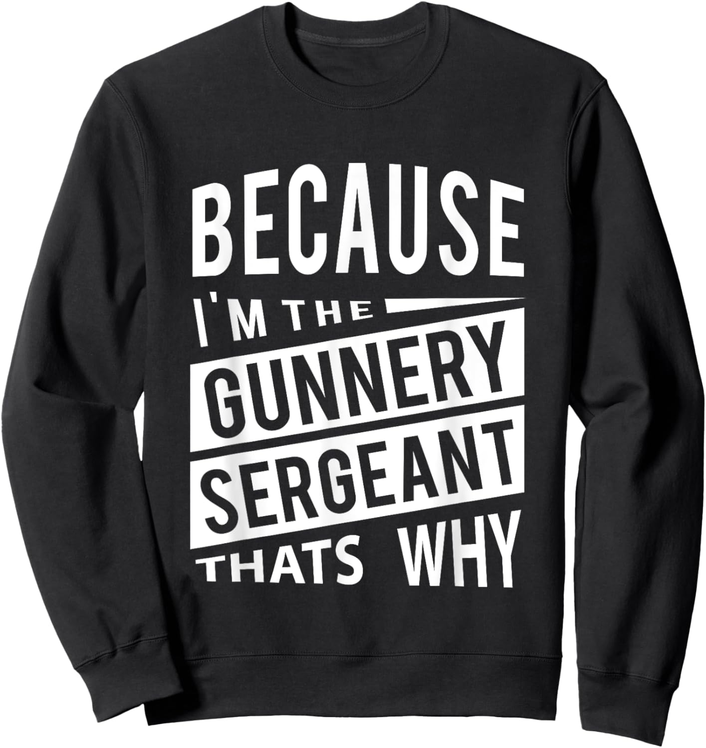 Because I'm The Gunnery Sergeant GySgt - That's Why NCO Sweatshirt - Sweatshirt | Black