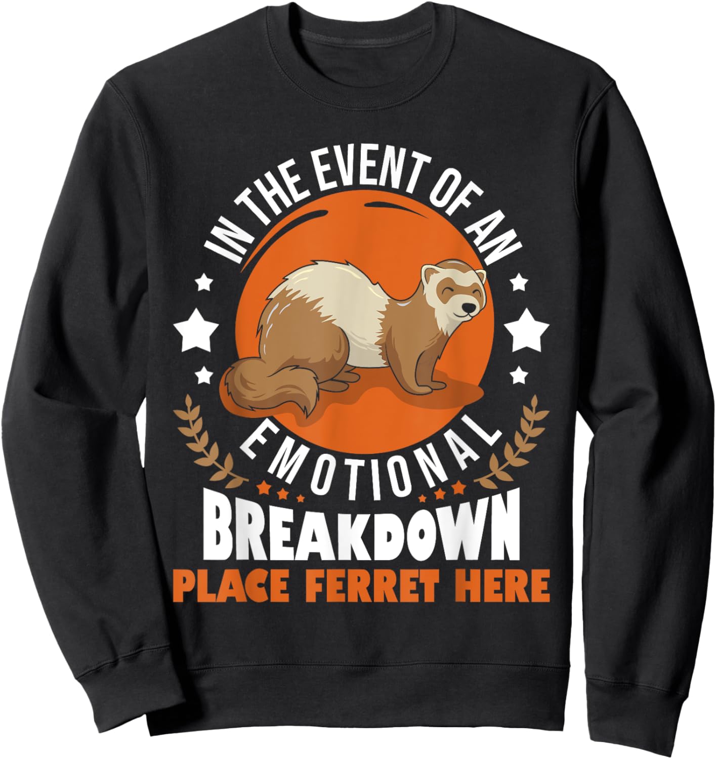 In The Event Of Emotional Breakdown Place Ferret Here Sweatshirt - Sweatshirt | Black