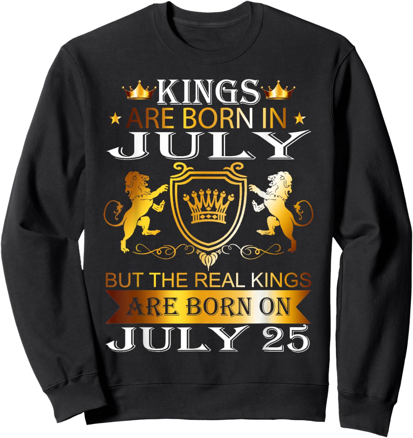 Kings Are Born On July 25th Birthday Bday Men Boy Kid Sweatshirt - Sweatshirt | Black