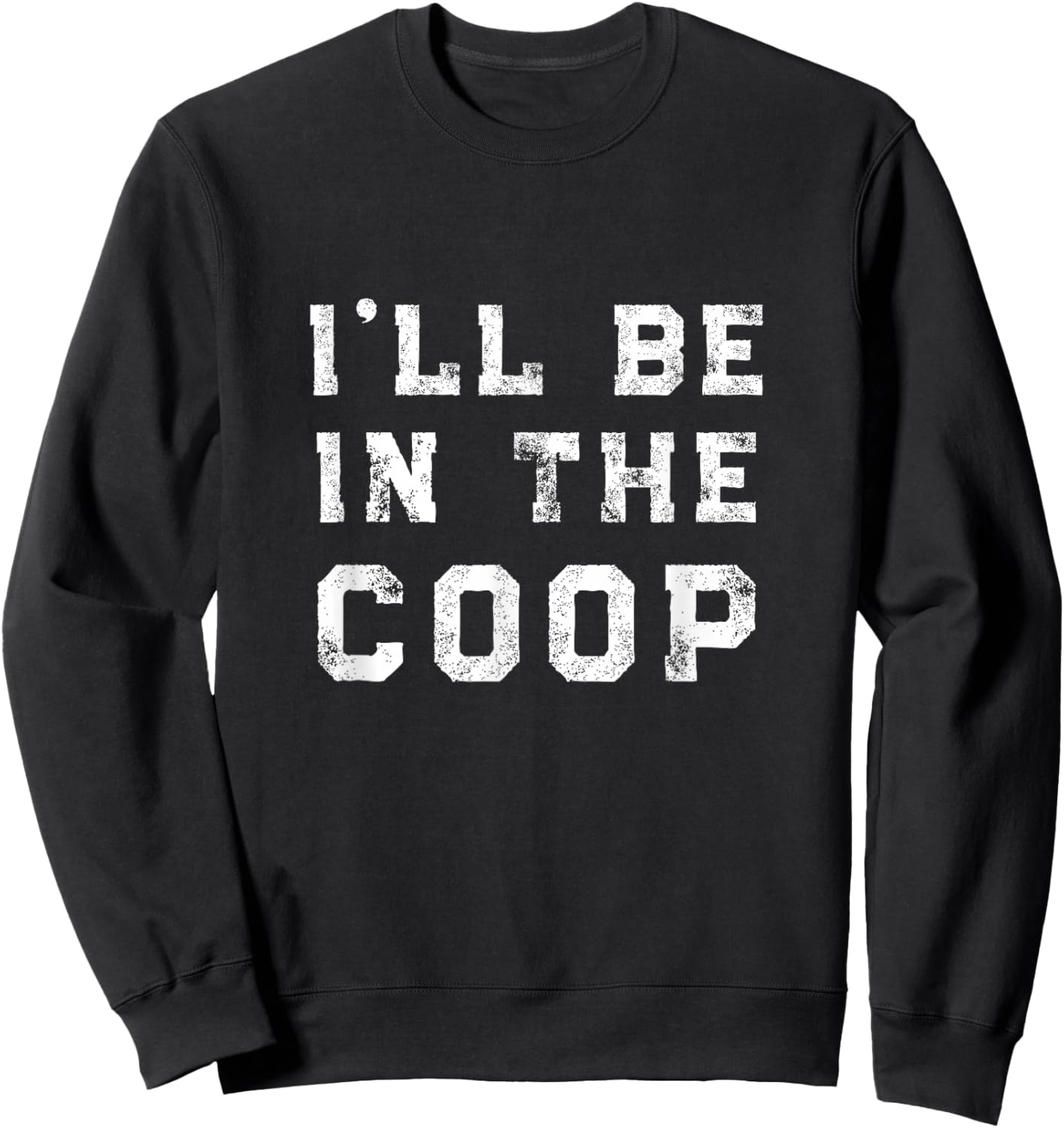I'll Be In the Coop Chicken Lover Sweatshirt - Sweatshirt | Black