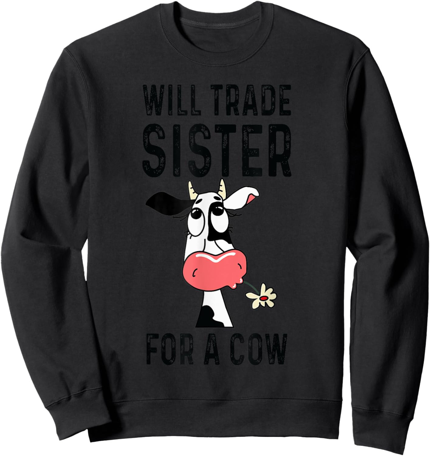 Funny cow will trade sister for a cow- cow lover Sweatshirt - Sweatshirt | Black