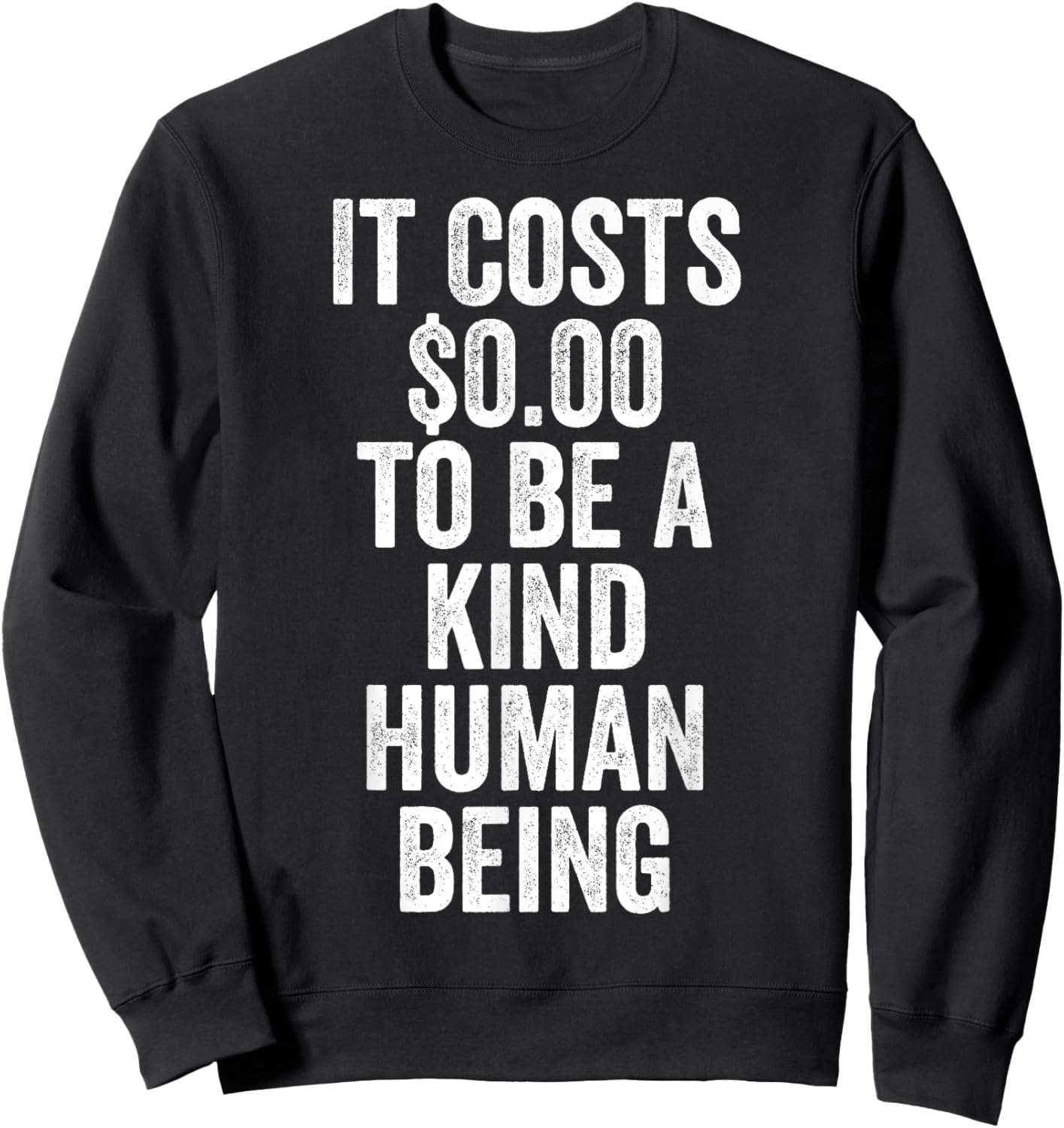 It Costs Zero Dollars To Be A Kind Human Being Give Kindness Sweatshirt - Sweatshirt | Black