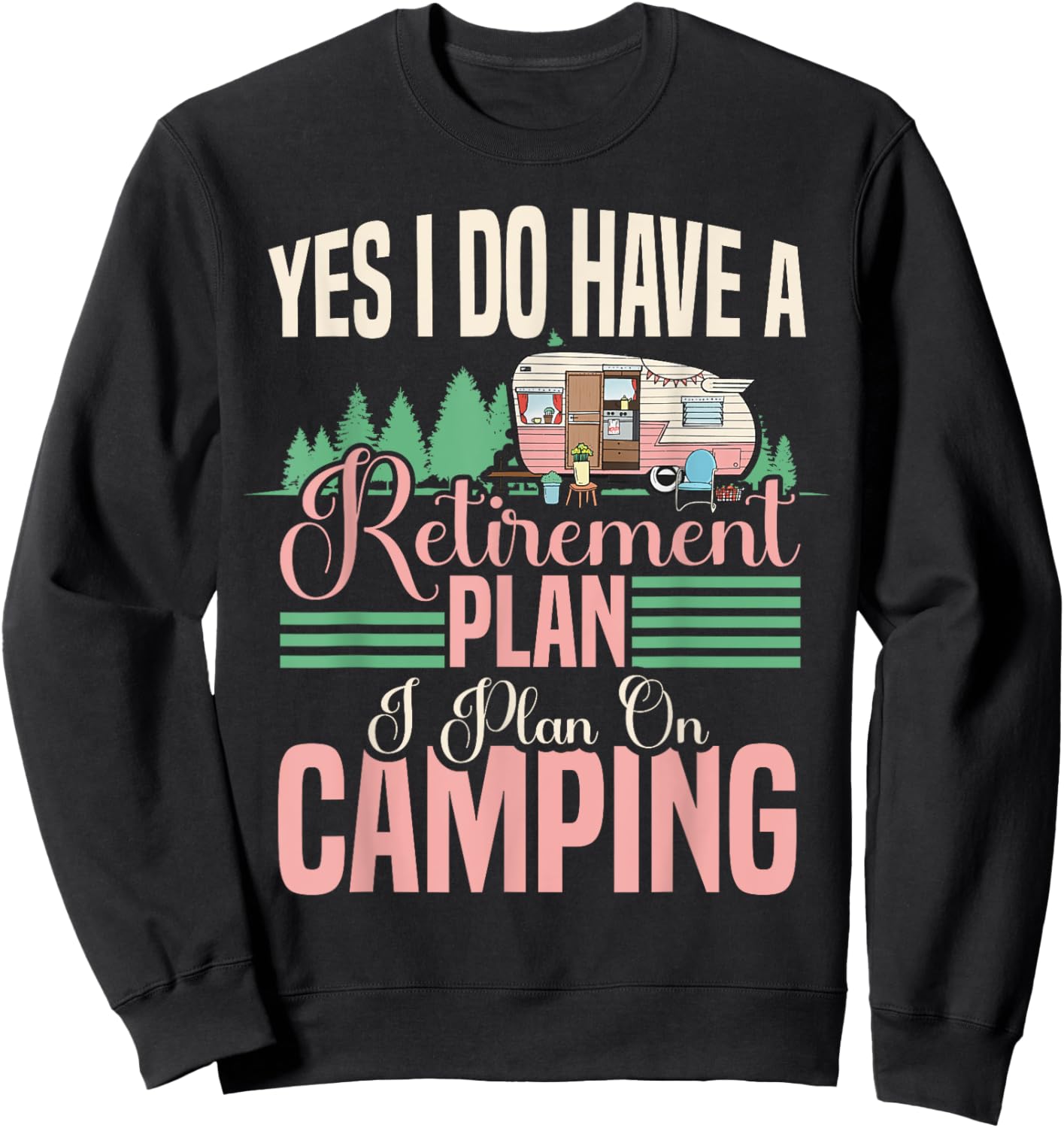 Yes I do have a retirement plan - retirement camping Sweatshirt - Sweatshirt | Black