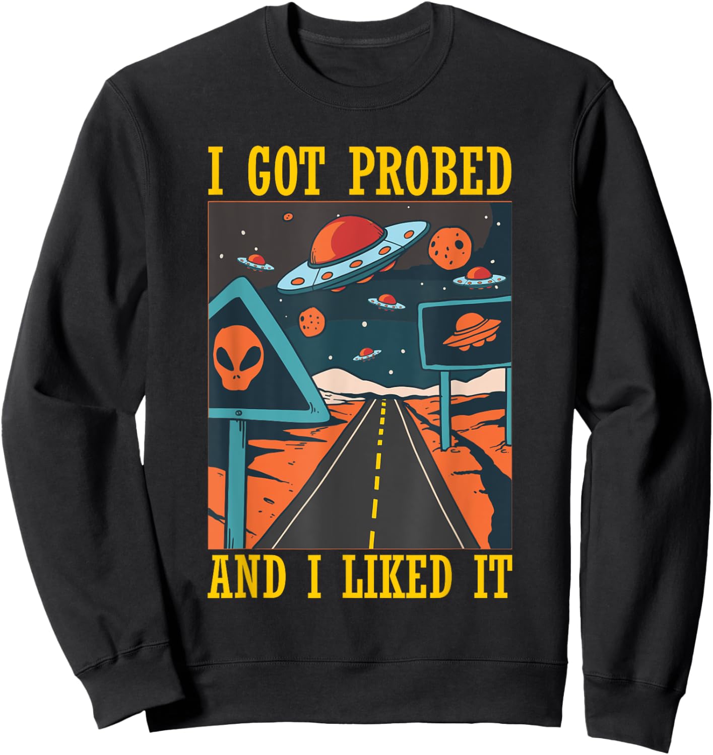 I Got Probed Alien Extraterrestrial Abduction Believer Humor Sweatshirt - Sweatshirt | Black