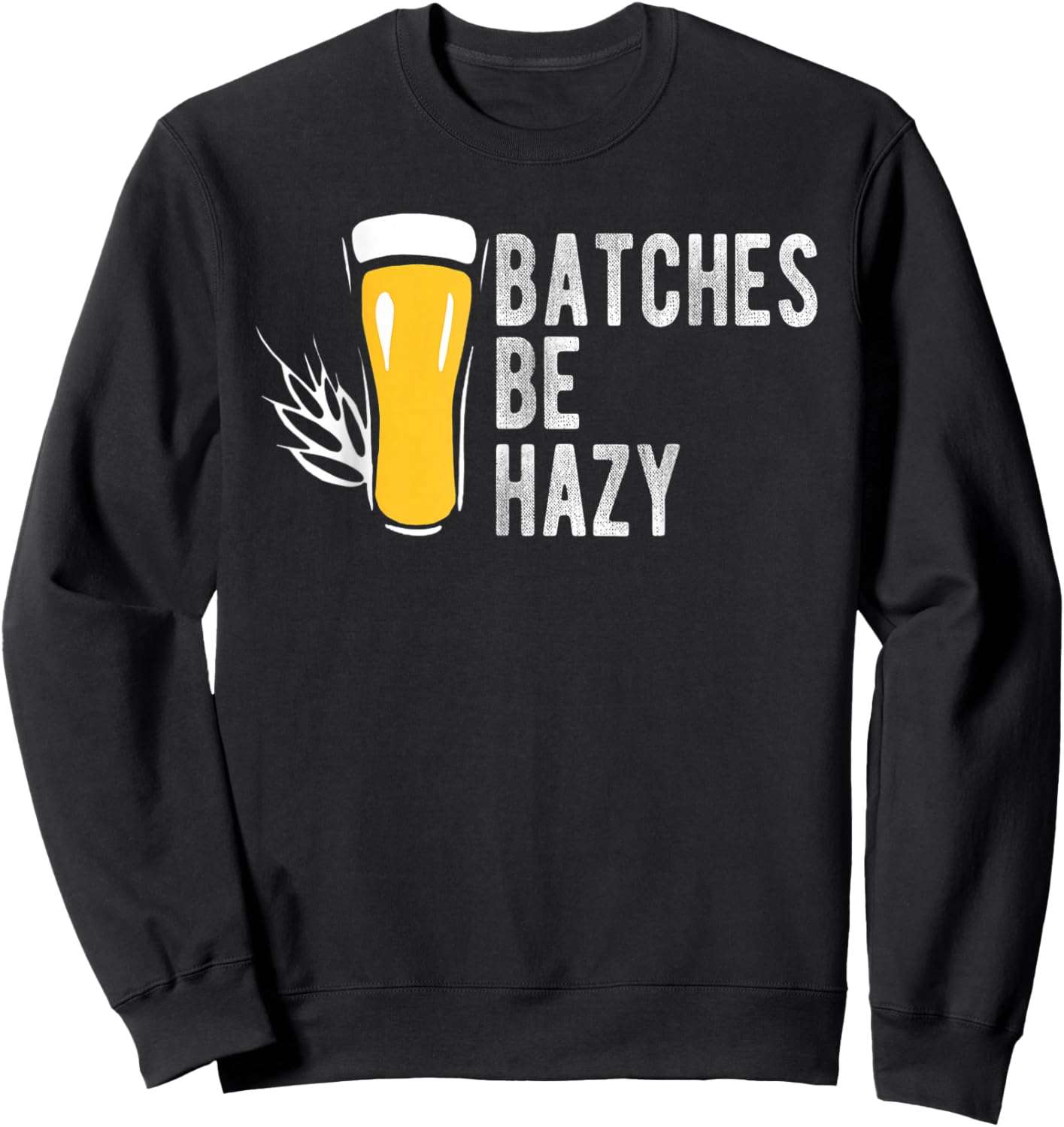 Craft Beer Design Gift Batches Be Hazy For Home Brewing Sweatshirt - Sweatshirt | Black