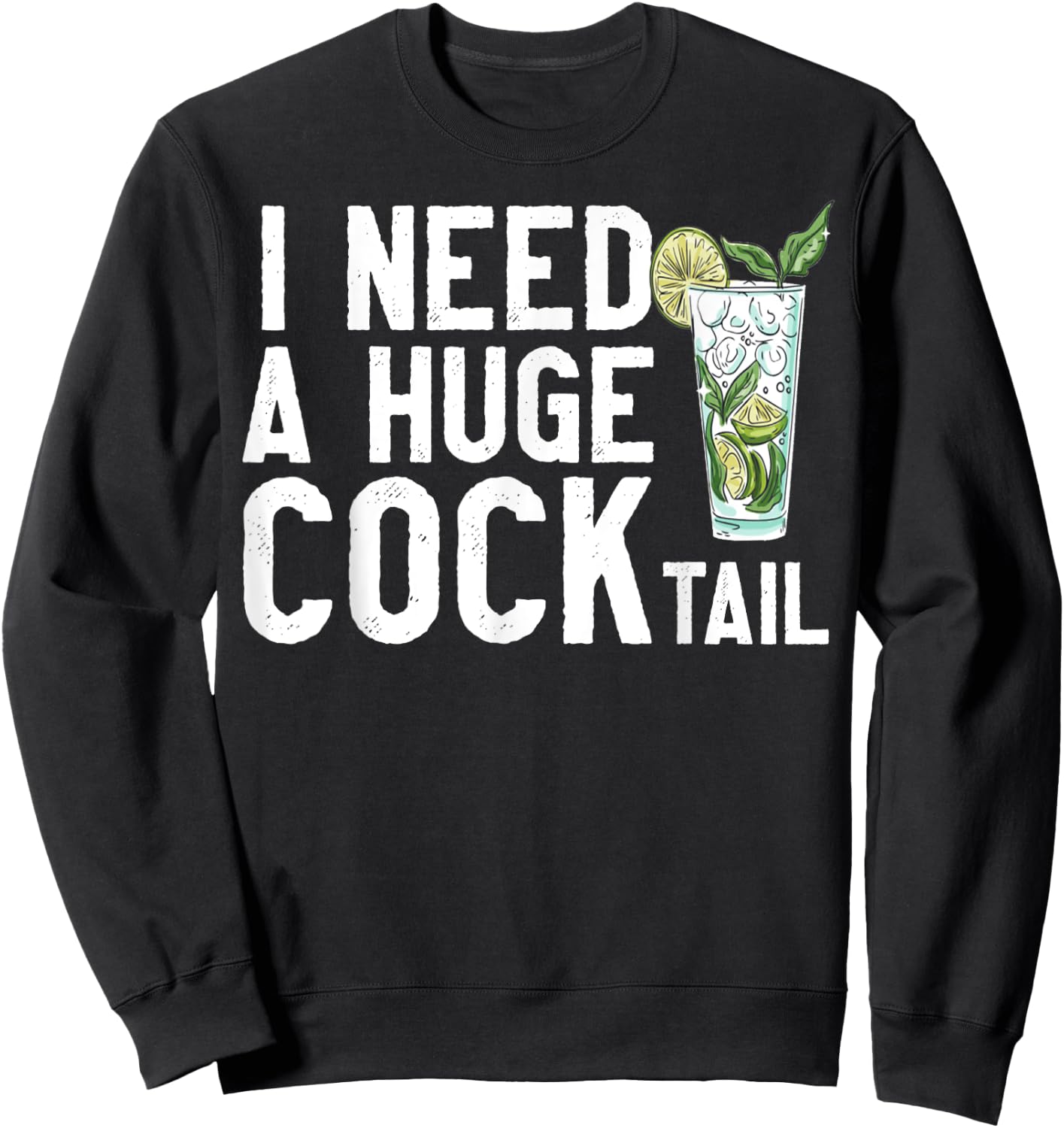 I Need a Huge COCKtail Funny Adult Humor Drinking Vintage Sweatshirt - Sweatshirt | Black