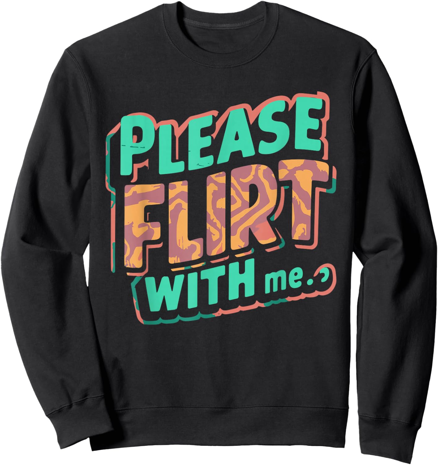 Please Flirt With Me Funny Single Person Joke Valentines Day Sweatshirt - Sweatshirt | Black