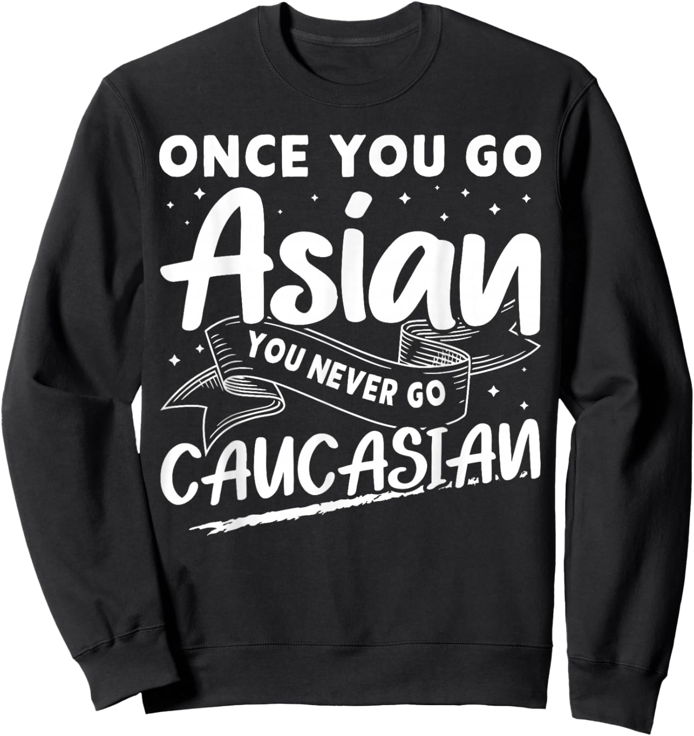 Asian And Japanese Culture Designs Once You Go Asian You Never Go Caucasian Sweatshirt - Sweatshirt | Black