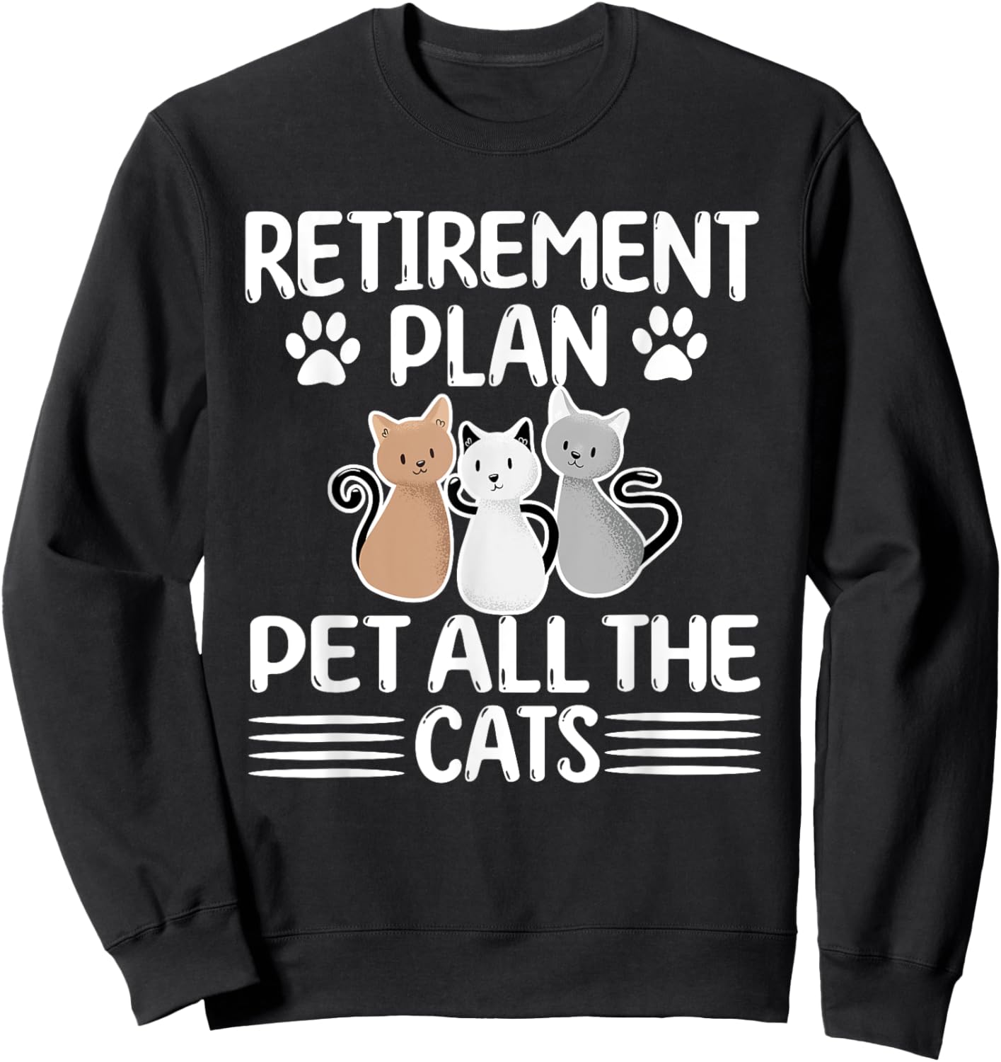 Retirement Plan Pet All The Cats Retired Cat Lover Sweatshirt - Sweatshirt | Black