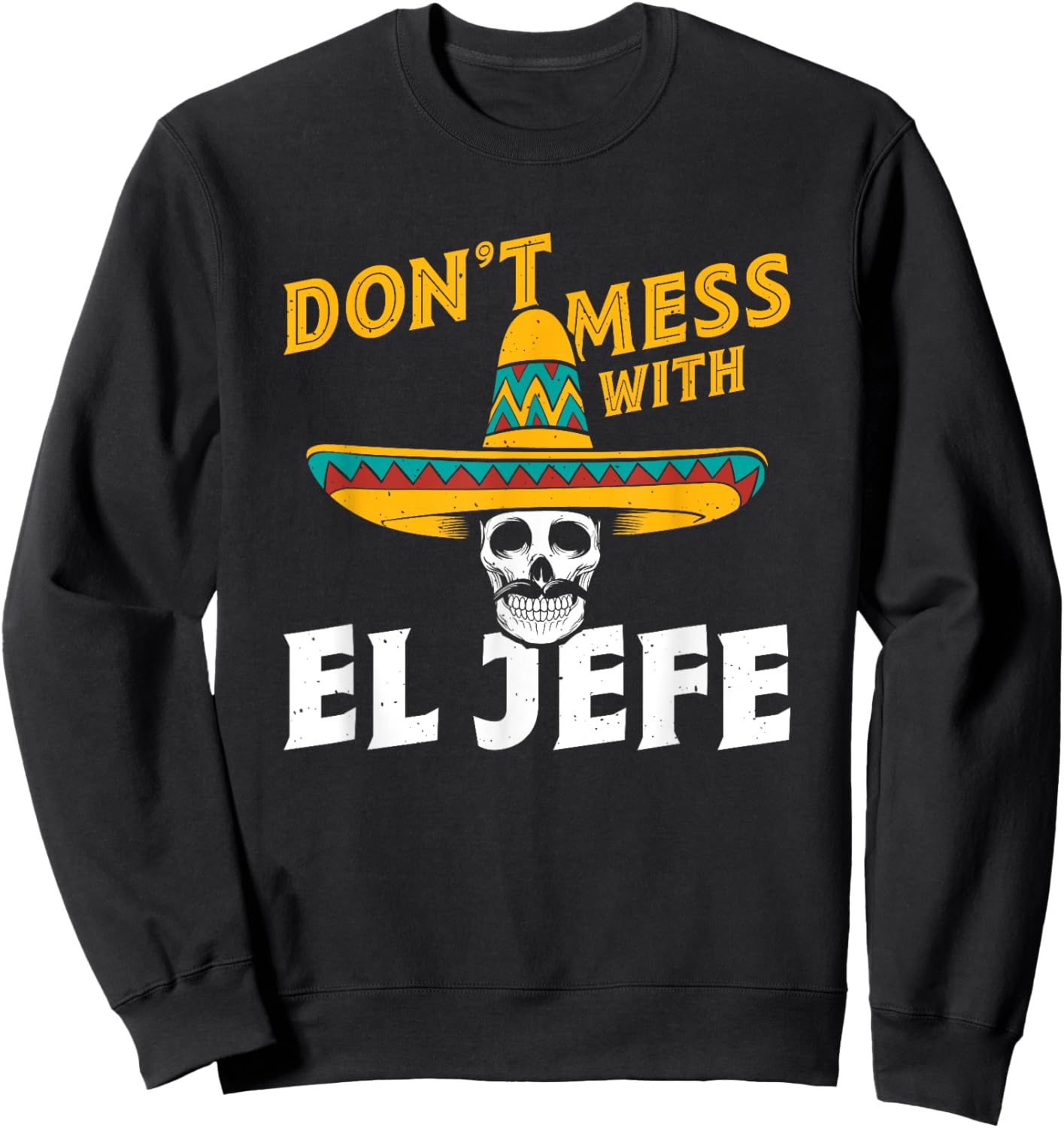Spanish Espanol Mexican Boss - Don't Mess With El Jefe Sweatshirt - Sweatshirt | Black