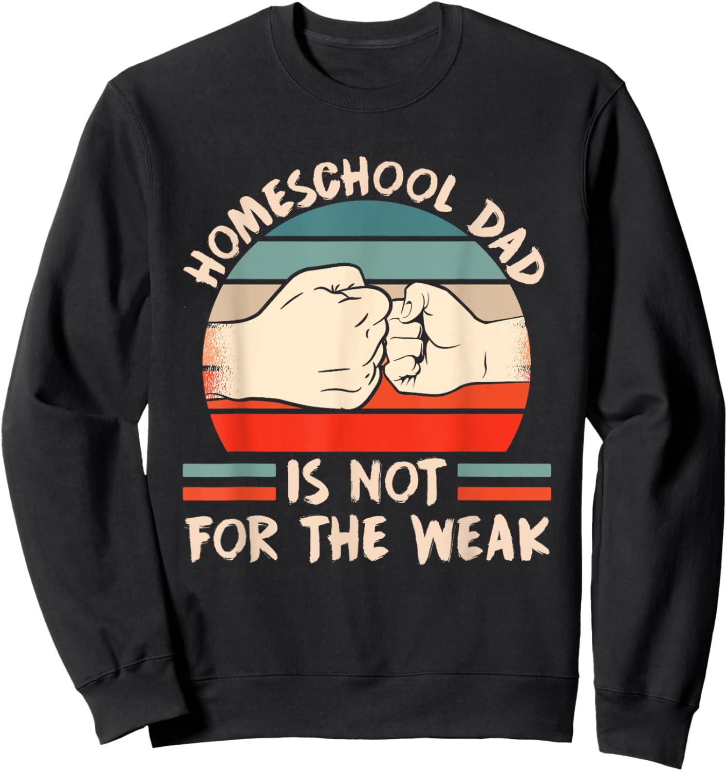 Homeschool Dad Is Not For The Weak Homeschooling Teacher Women Kids Sweatshirt - Sweatshirt | Black