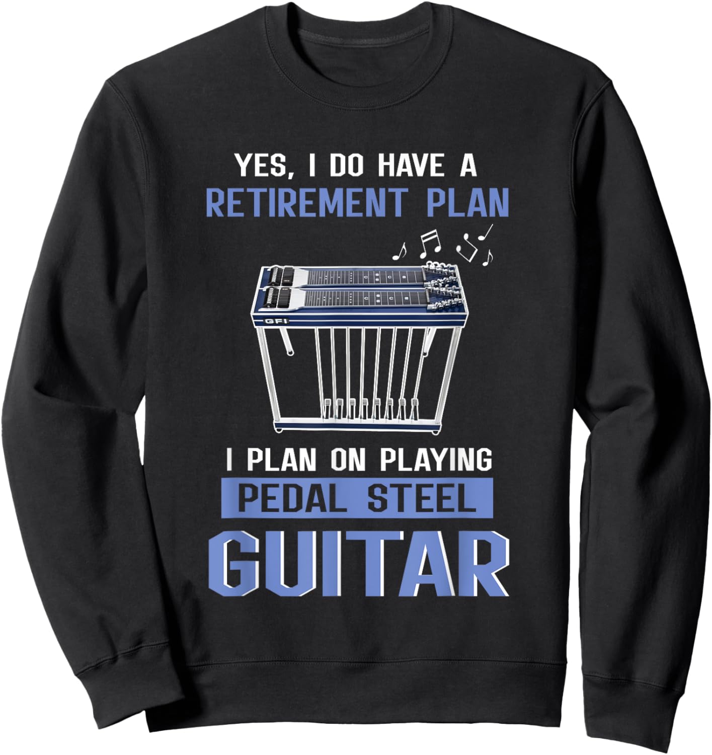 Retirement Plan I Plan on Playing Pedal Steel Guitar Sweatshirt - Sweatshirt | Black