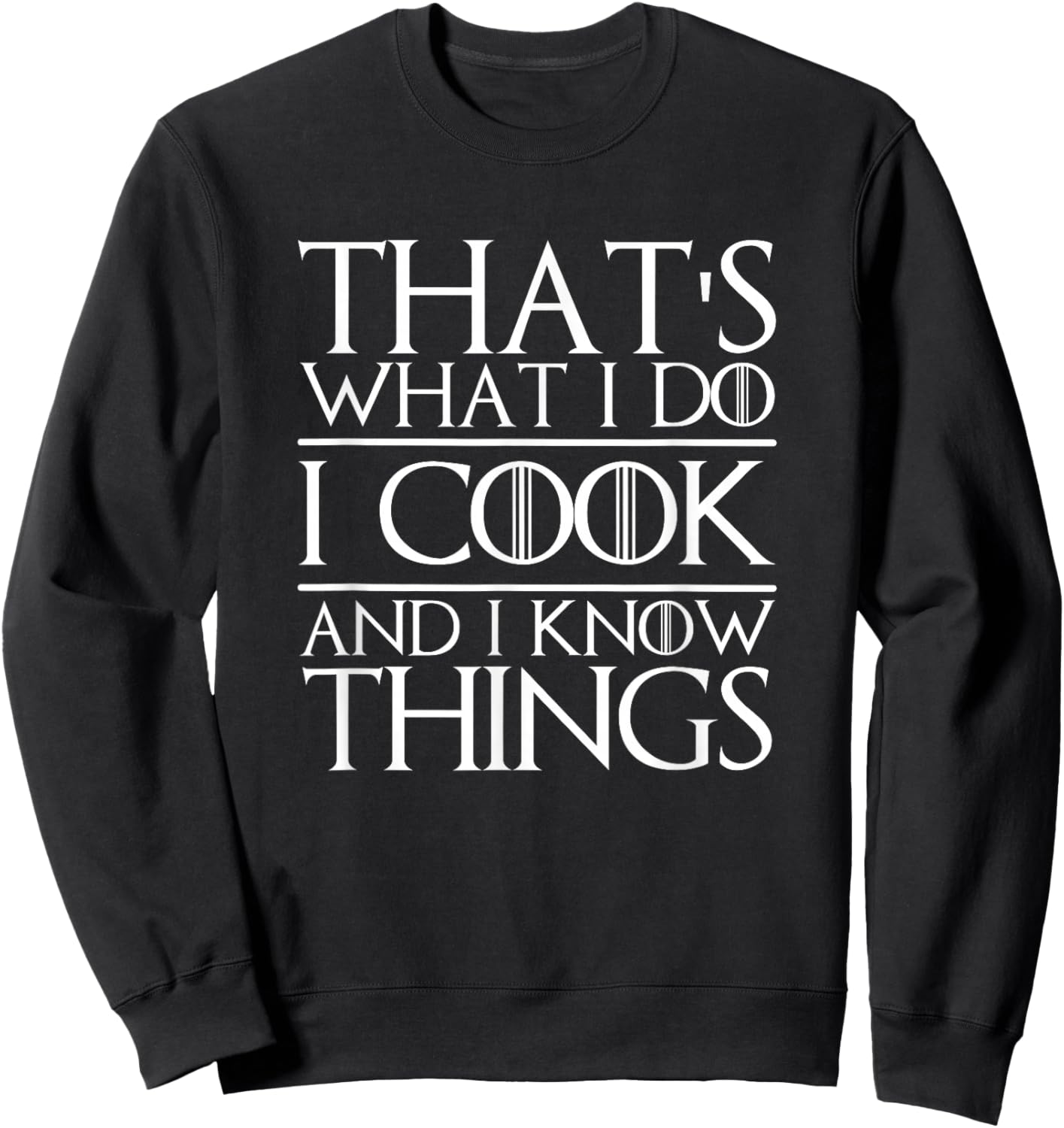 That's What I Do I Cook And I Know Things Cooking Chef Sweatshirt - Sweatshirt | Black