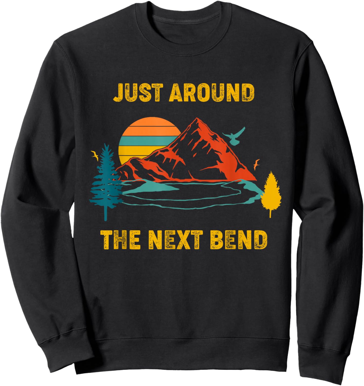 Funny Hiking And Camping Shirt Just Around The Next Bend Sweatshirt - Sweatshirt | Black