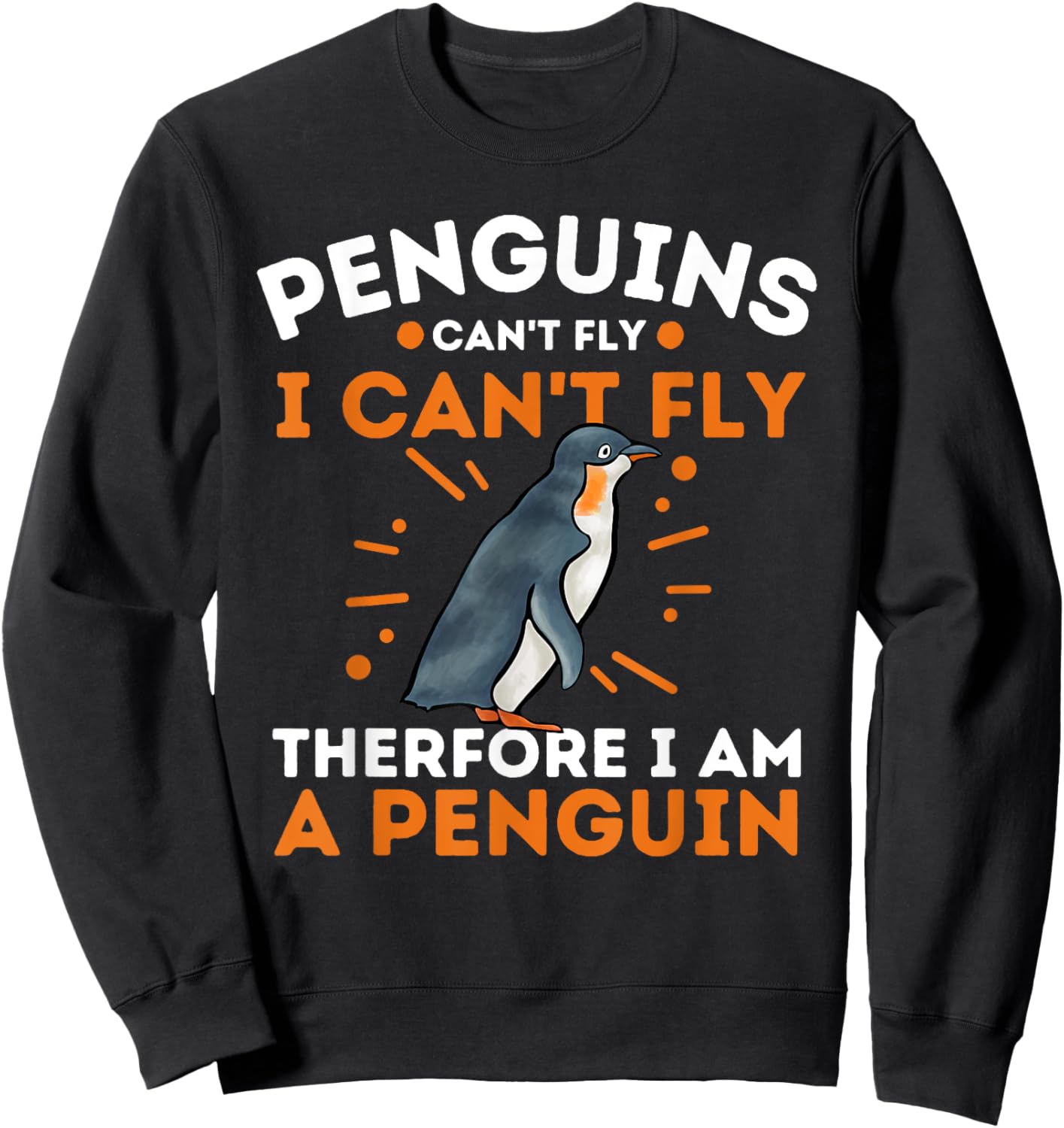Penguins Can't Fly I Can't Fly Therefore I Am A Penguin Sweatshirt - Sweatshirt | Black