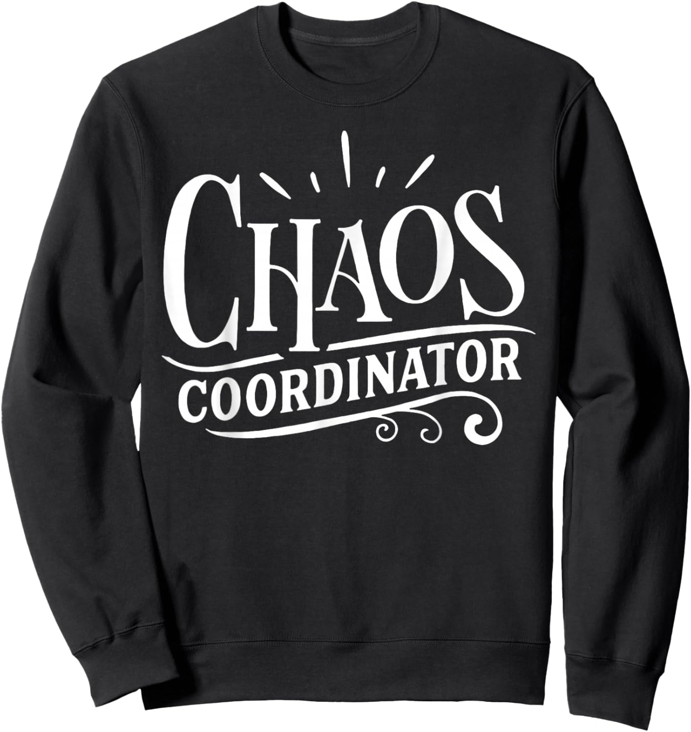 Chaos Coordinator Chaos Creator Sweatshirt - Sweatshirt | Black