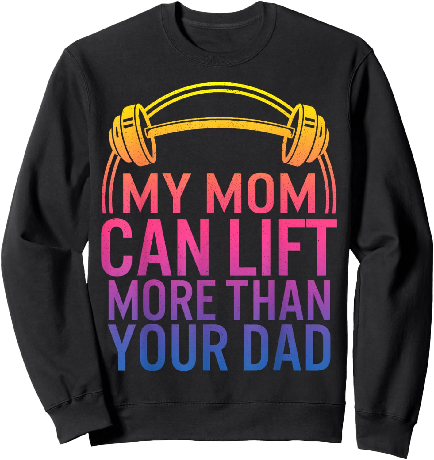 My Mom Can Lift More Than Your Dad Powerlifting Mom Gym Mama Sweatshirt - Sweatshirt | Black