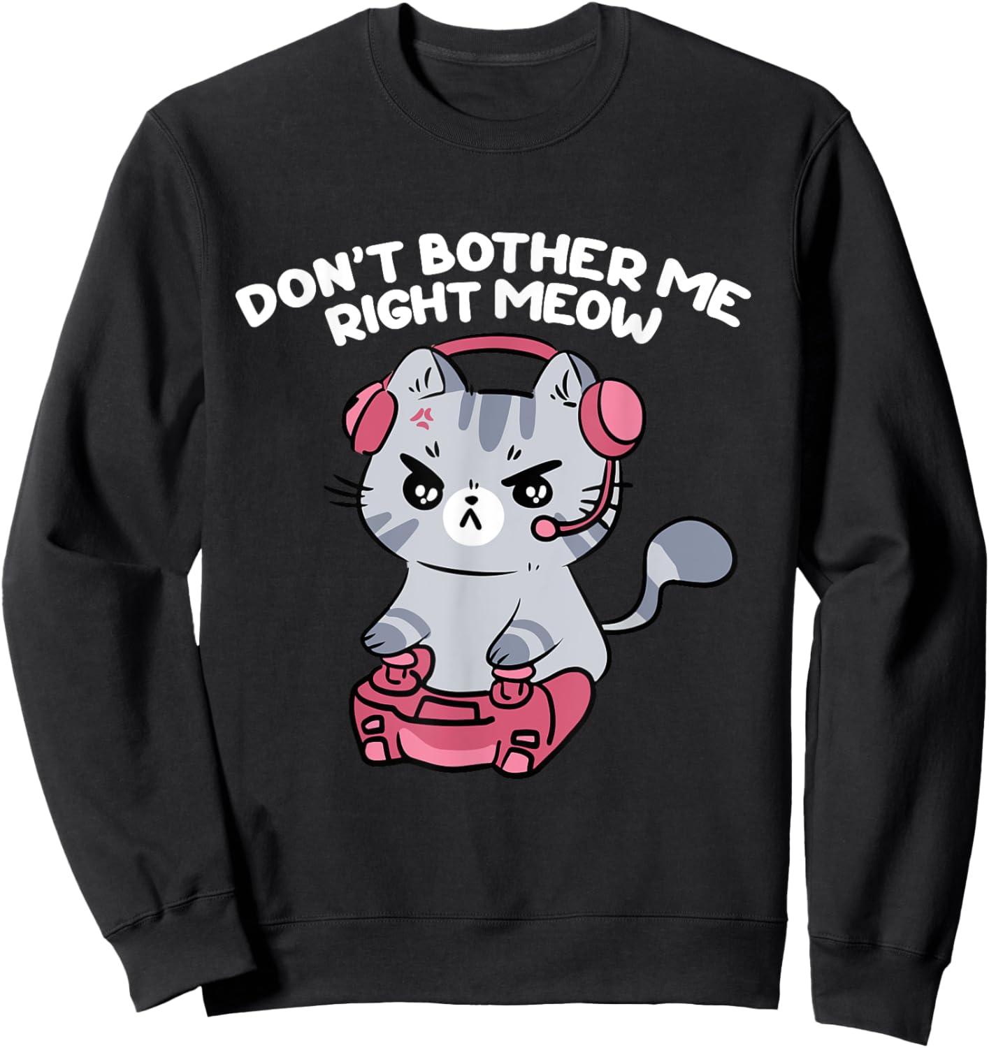 Don't Bother Me Right Meow, Funny Video Gamer and Cat Lover Women Girls Kids Sweatshirt - Sweatshirt | Black