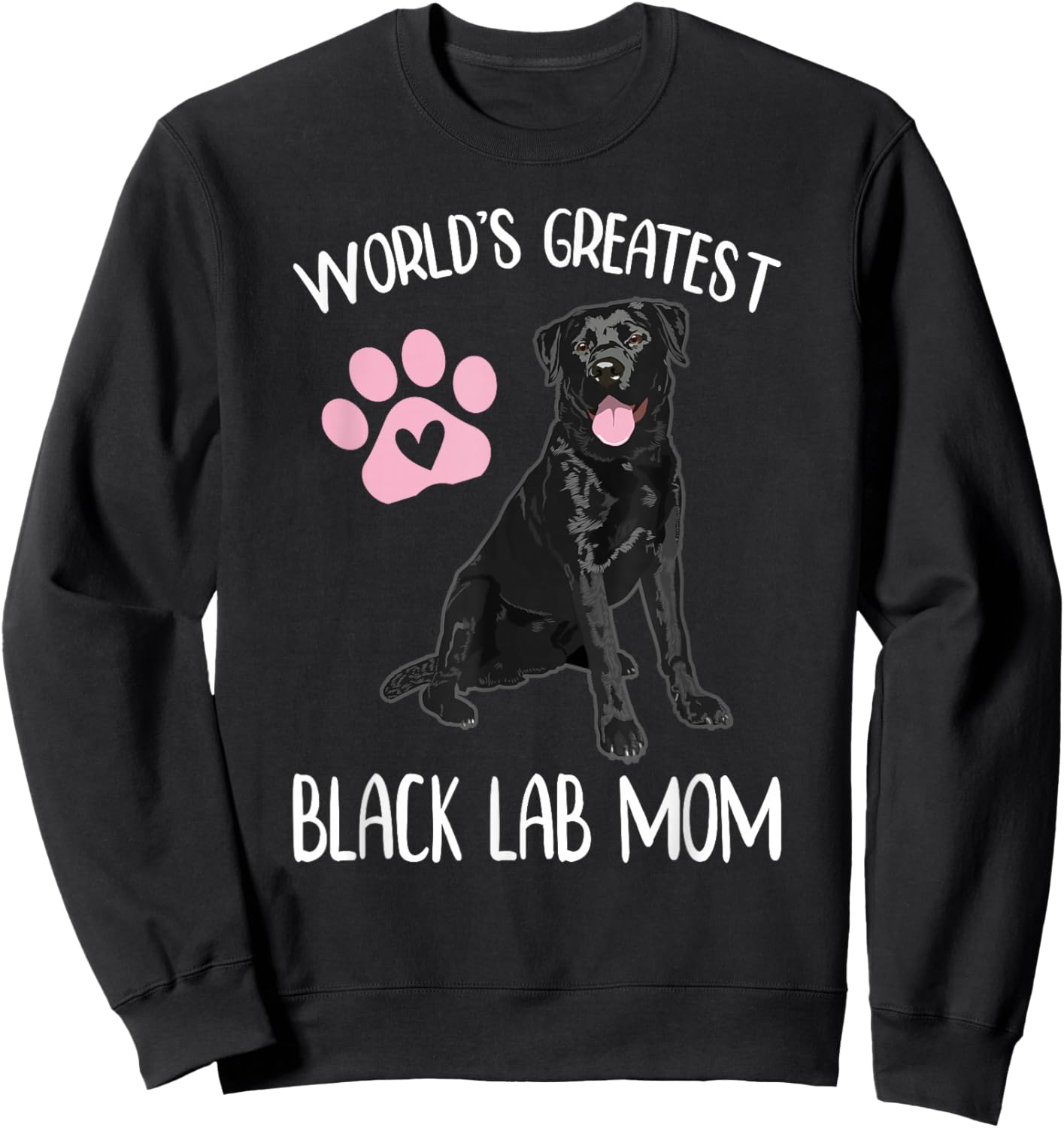 World's Greatest Black Lab Mom Dog Lover Graphic Women Girls Sweatshirt - Sweatshirt | Black