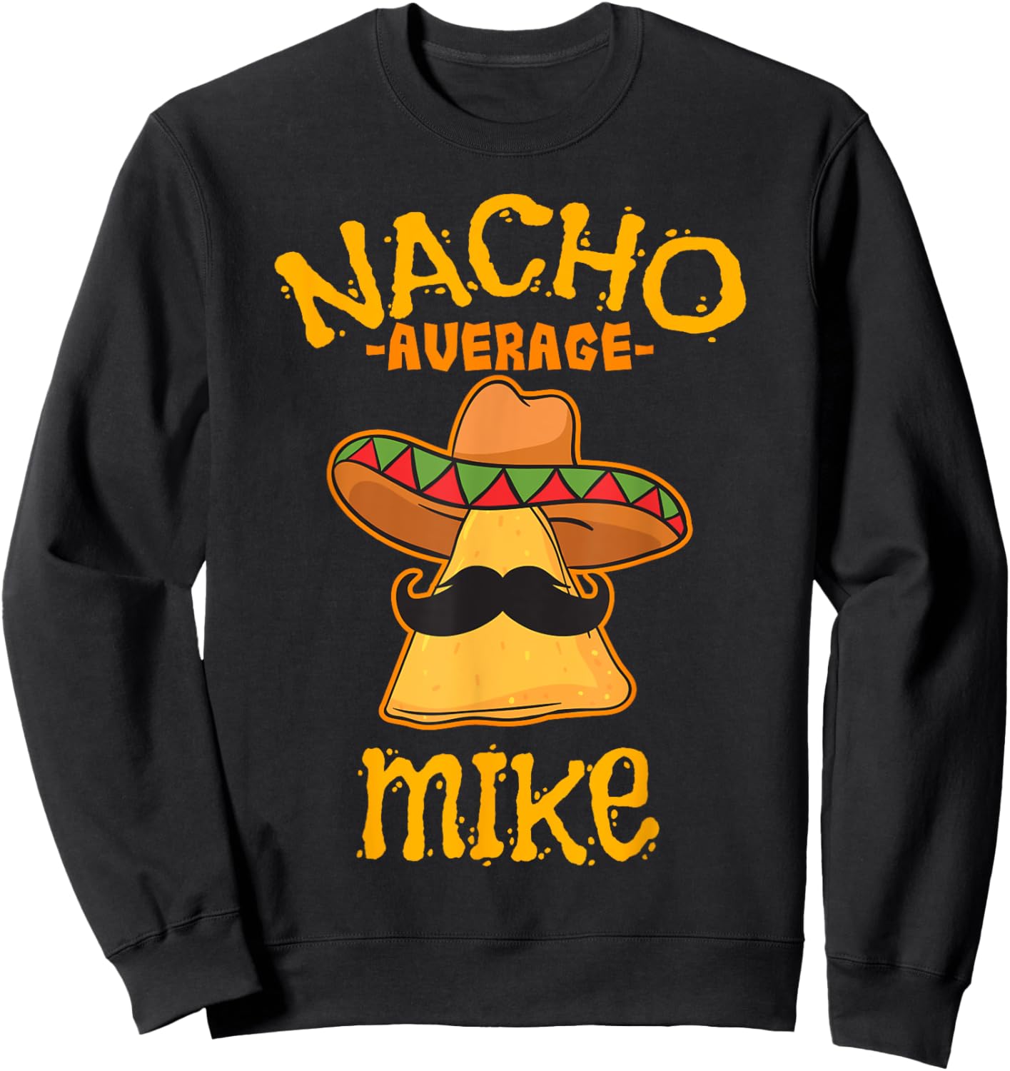 Nacho Average Mike Personalized Name Funny Taco Sweatshirt - Sweatshirt | Black