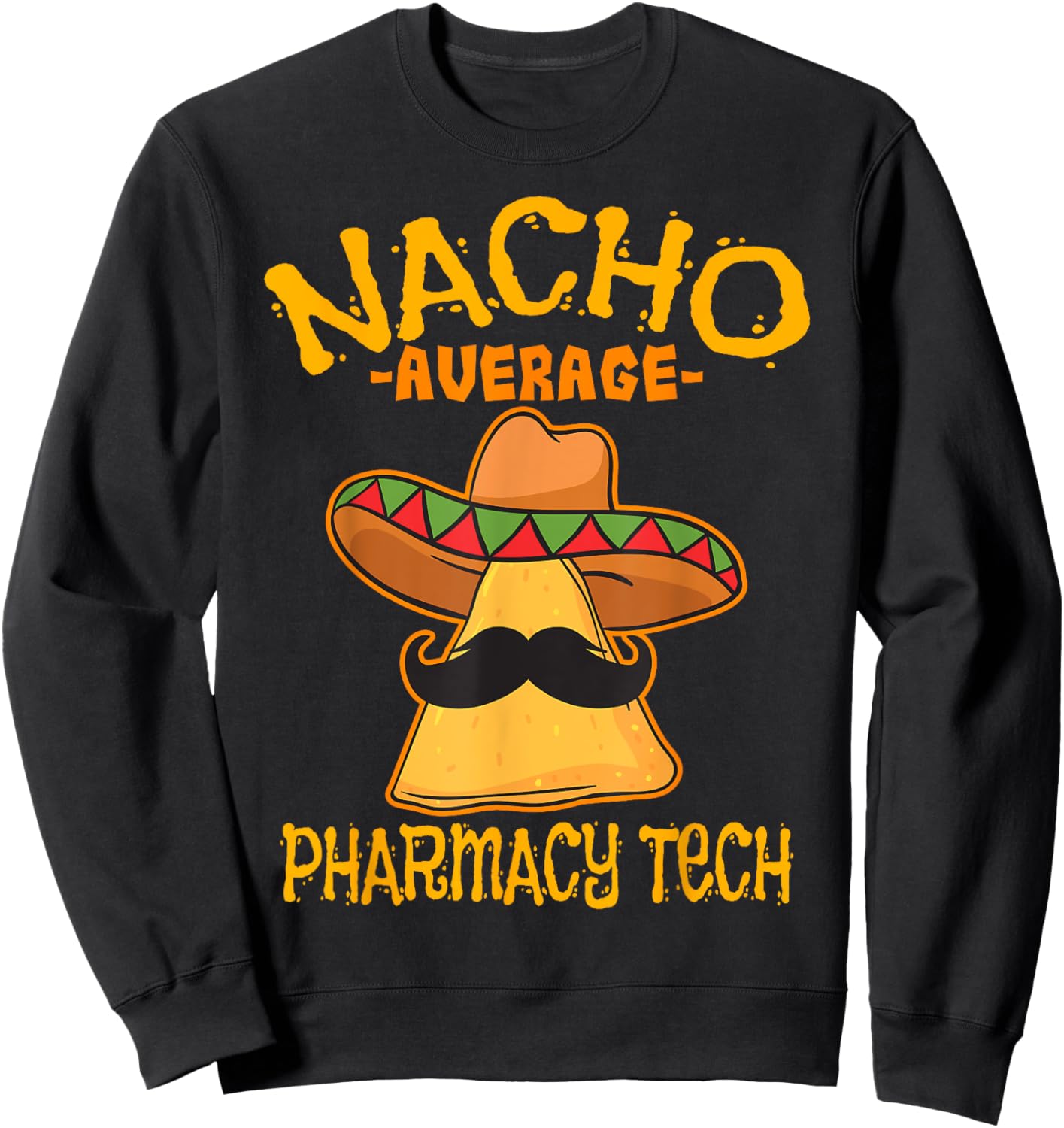 Nacho Average Pharmacy Tech Pharmacist Cinco de Mayo Sweatshirt - Sweatshirt | Black