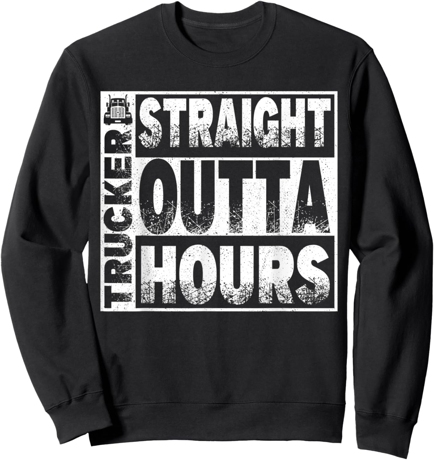 Truck Driver Straight Out Of Hours Funny Trucker Gift Sweatshirt - Sweatshirt | Black