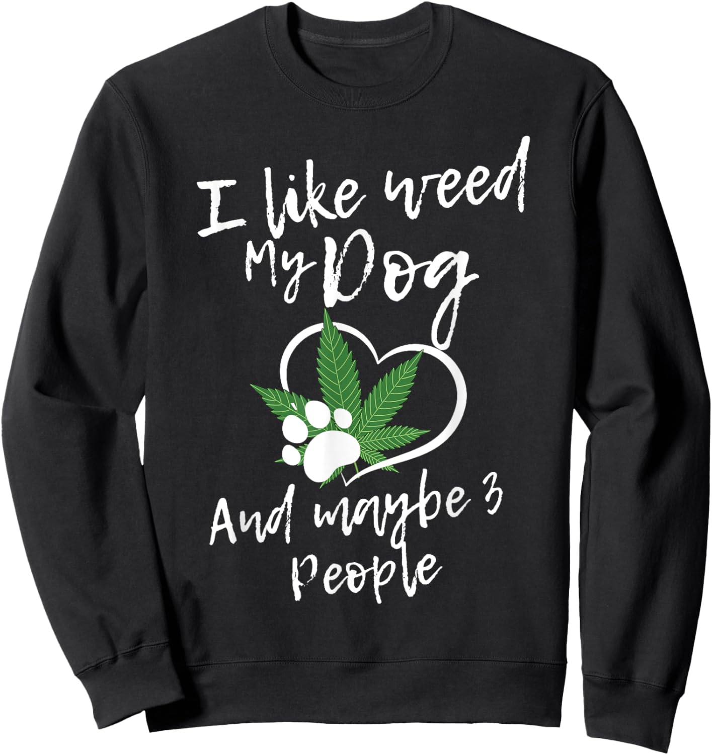 I Like Weed My Dog And Maybe 3 People funny Men Women Sweatshirt - Sweatshirt | Black
