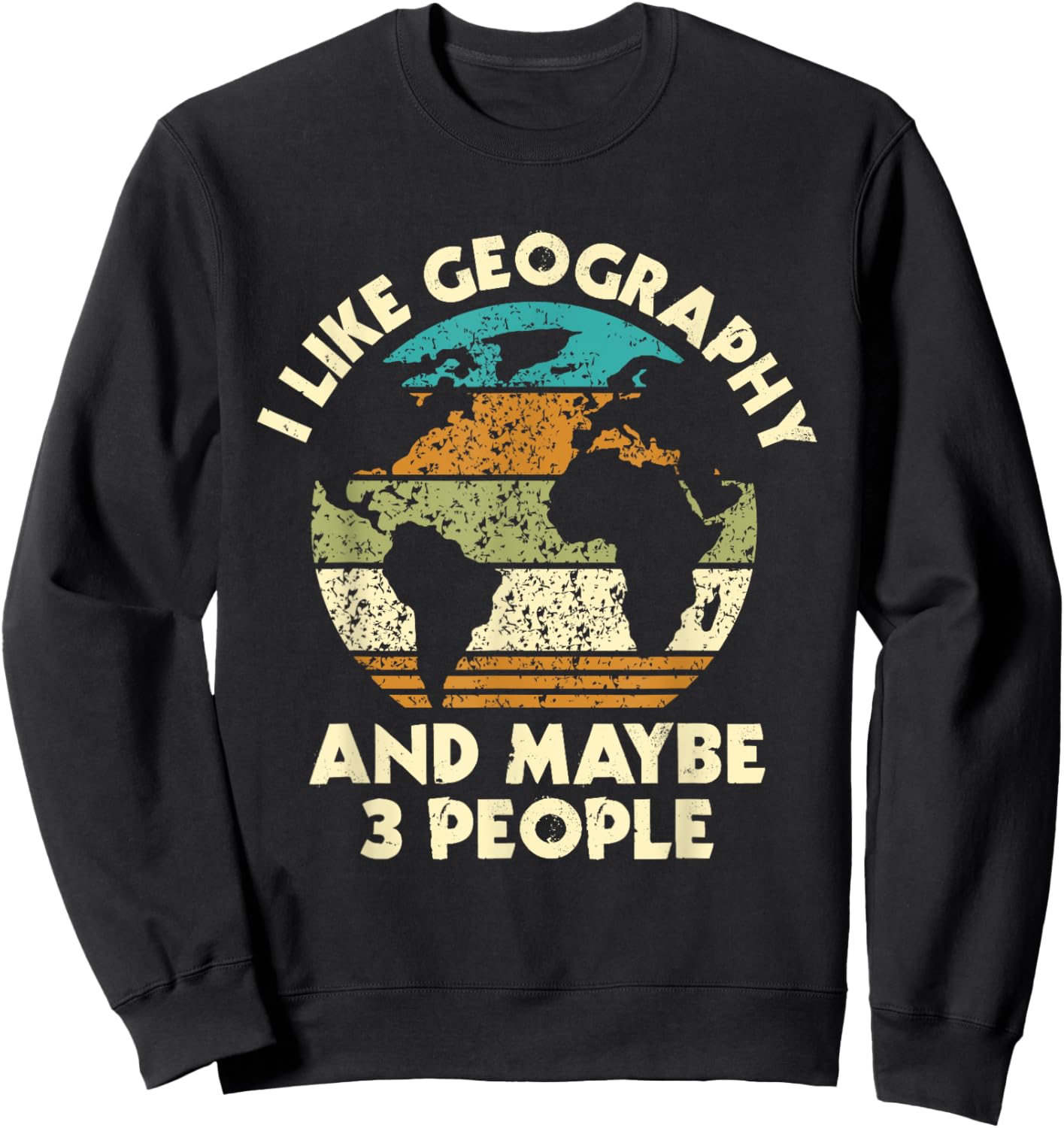 I Like Geography And Maybe 3 People - Geographer Map Lover Sweatshirt - Sweatshirt | Black