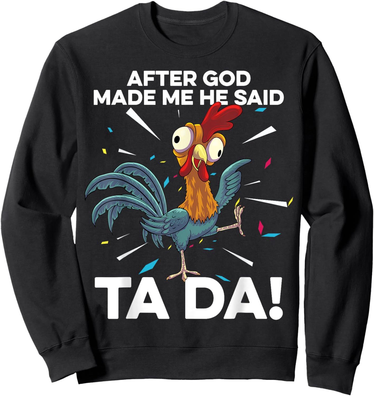 After God Made Me He Said Ta Da Funny Christian Chicken Sweatshirt - Sweatshirt | Black