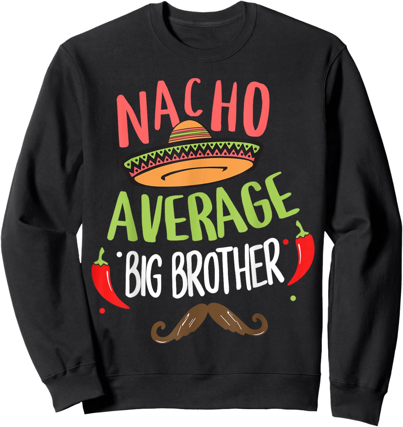 Nacho Average Big Brother Mexican Mustache Cinco de Mayo Sweatshirt - Sweatshirt | Black