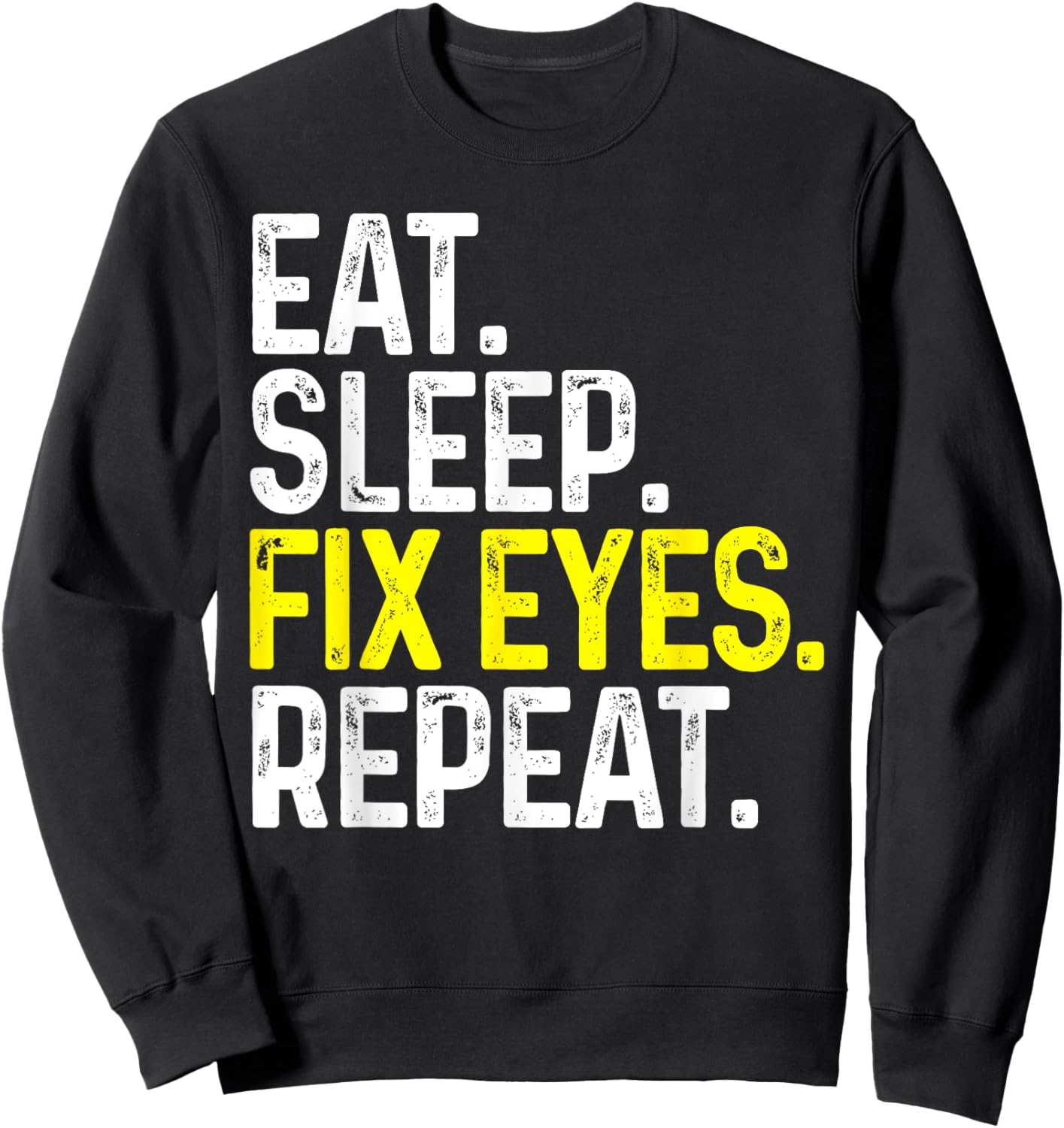 Eat Sleep Fix Eyes Repeat Funny Optometrist Gift Eye Doctor Sweatshirt - Sweatshirt | Black