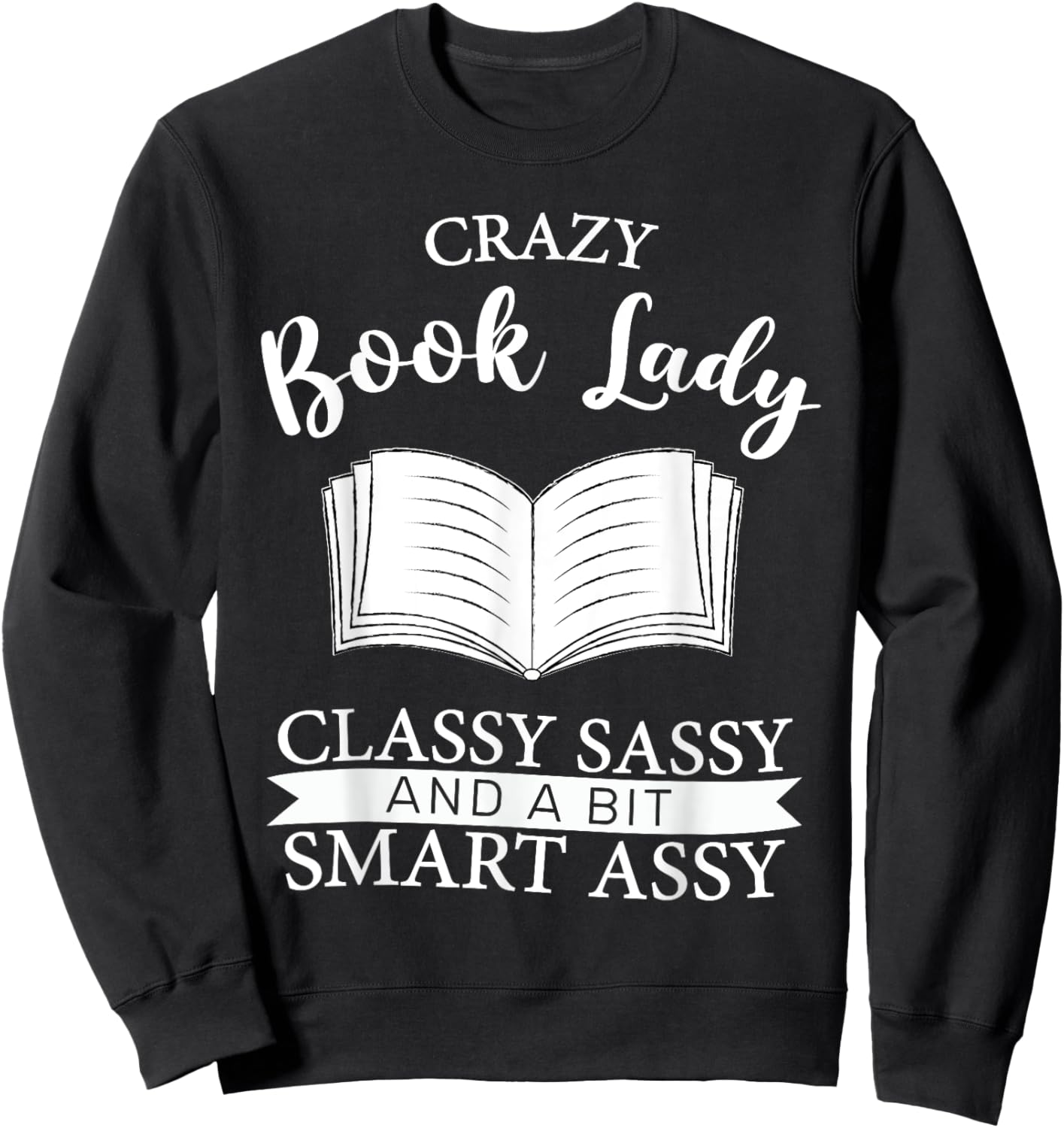 Crazy Book Lady Classy Sassy And A Bit Smart Assy funny Sweatshirt - Sweatshirt | Black