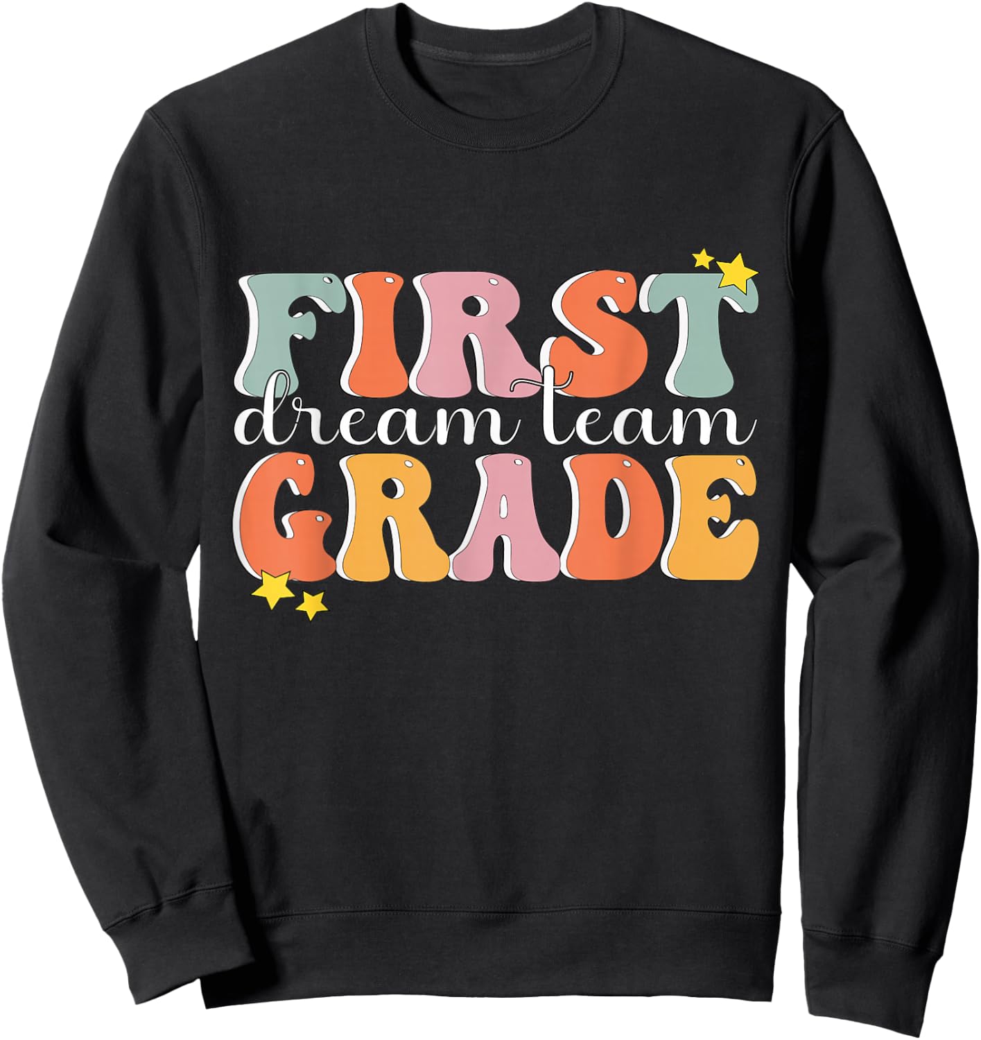 First Grade Dream Team Teacher Shirt First Day of 1st Grade Sweatshirt - Sweatshirt | Black