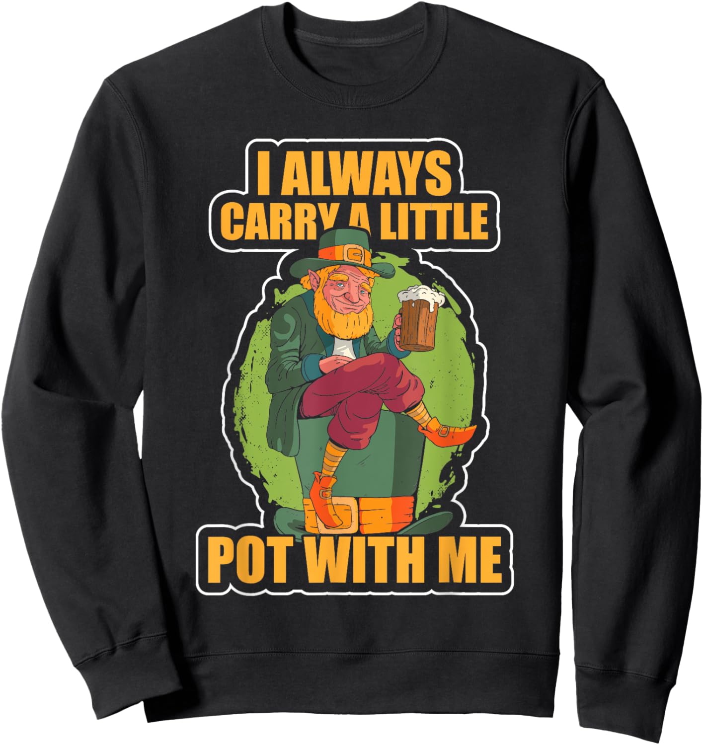 I Always Carry a Little Pot With Me Funny St Patricks Day Sweatshirt - Sweatshirt | Black