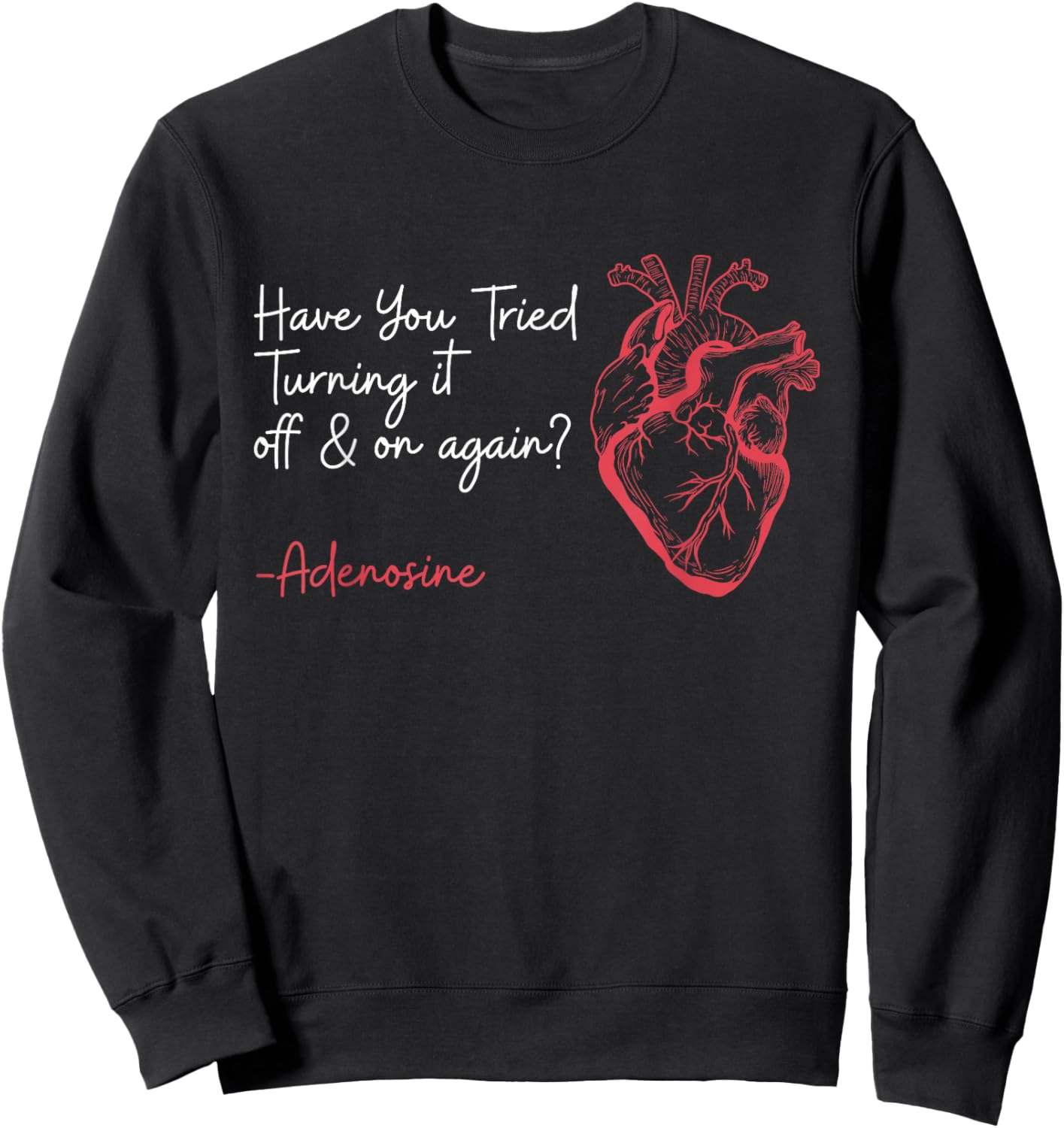 Have You Tried Turning It Off And On Again Adenosine Heart Sweatshirt - Sweatshirt | Black
